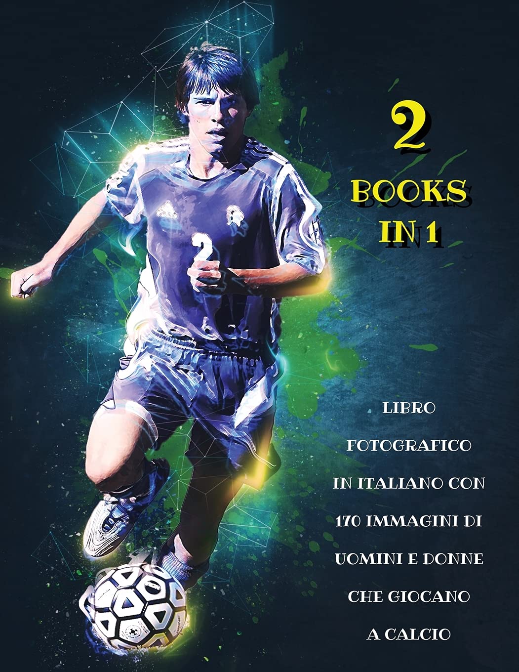 [ 2 BOOKS IN 1 ] - LIBRO FOTOGRAFICO IN ITALIANO CON 170 IMMAGINI DI UOMINI E DONNE CHE GIOCANO A CALCIO: Full Color Stock Images - High Resolution ... Paperback Version - Italian Language Edition