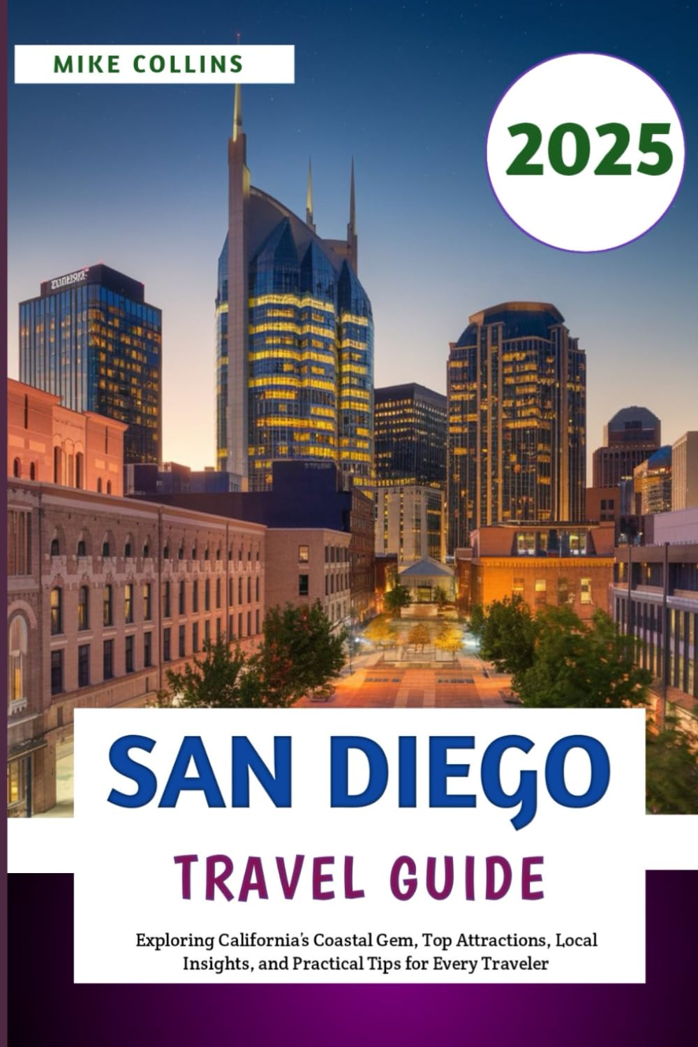 San Diego Travel Guide 2025: Exploring California’s Coastal Gem, Top Attractions, Local Insights, and Practical Tips for Every Traveler (The Explorer's Guidebook Series)