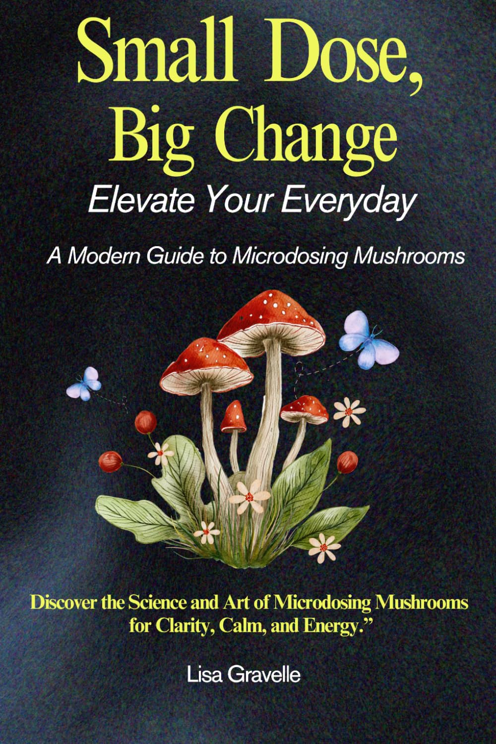 Small Dose, Big Change: A modern guide to microdosing mushrooms
