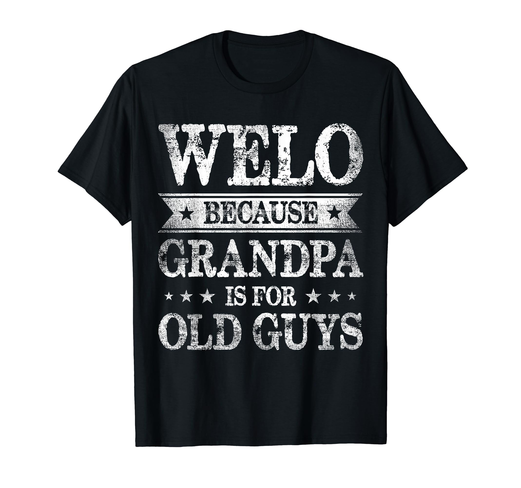 Fathers Day Funny Tee Gift For WeloWelo Because Grandpa Is For Old Guys Father's Day T-Shirt