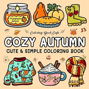 Cozy Autumn: Cute and Cozy Coloring Book for Adults & Teens Featuring Easy and Bold Autumn Designs (Cute and Simple Coloring Books)