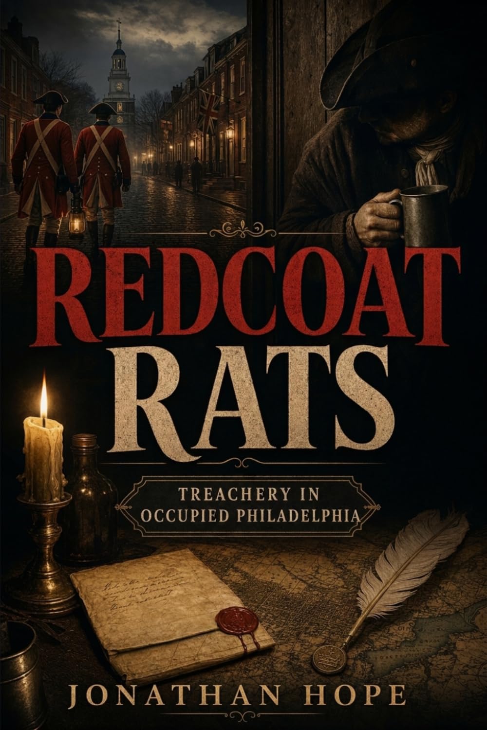 Redcoat Rats: The Gin-Soaked Treachery of Occupied Philadelphia | 1777 - 1778 | History of the American Revolution | Brutally Honest and Raw ... and Betrayal in the American Revolution)