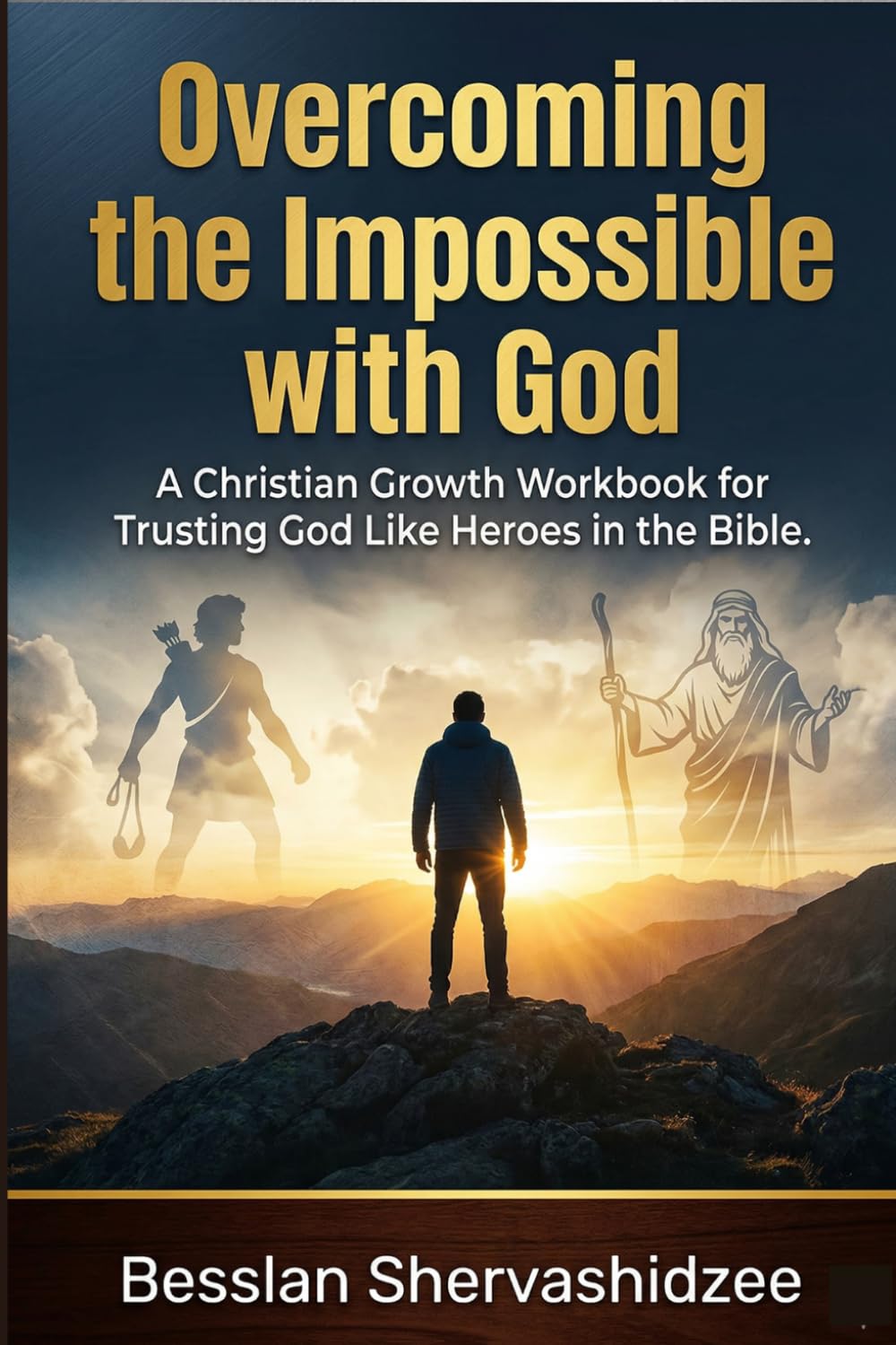 OVERCOMING THE IMPOSSIBLE WITH GOD: A Christian Growth Workbook for Trusting God Like Heroes in the Bible