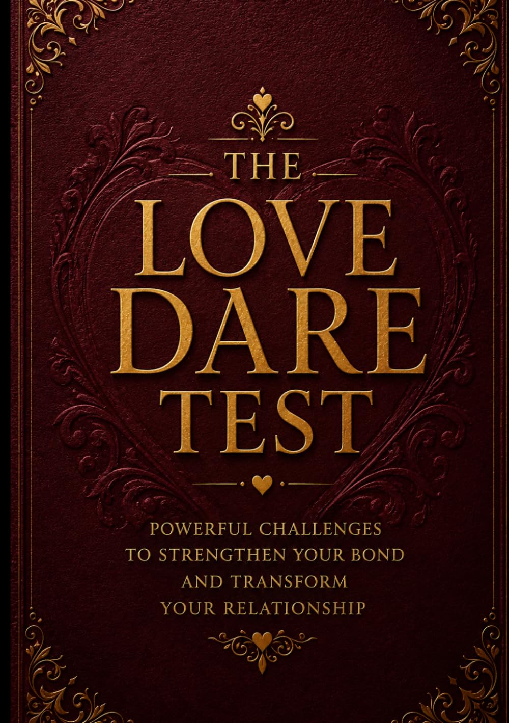 THE LOVE DARE TEST: Powerful Challenges to Strengthen Your Bond and Transform Your Relationship