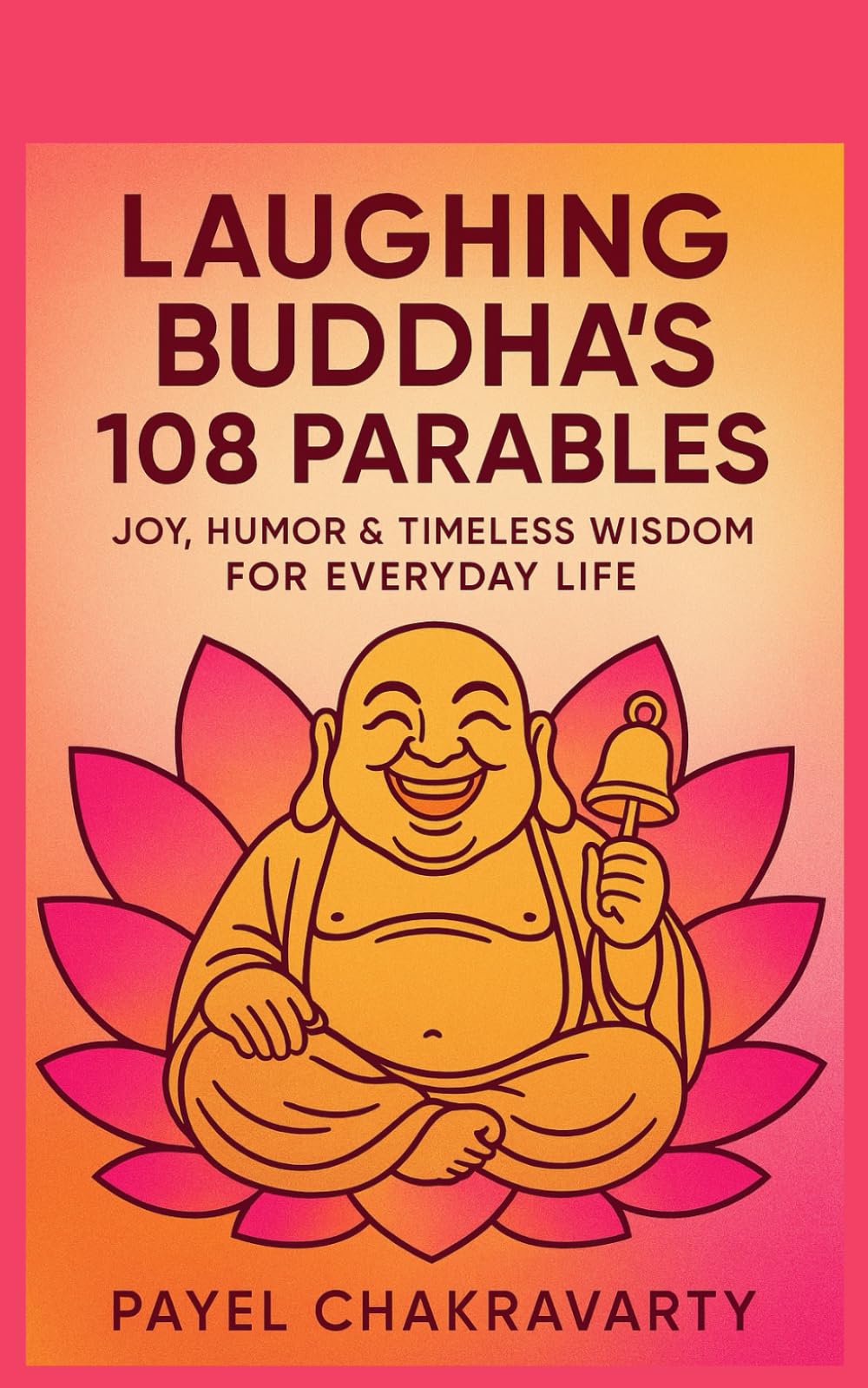 Laughing Buddha’s 108 Parables: Joy, Humor & Timeless Wisdom for Everyday Life