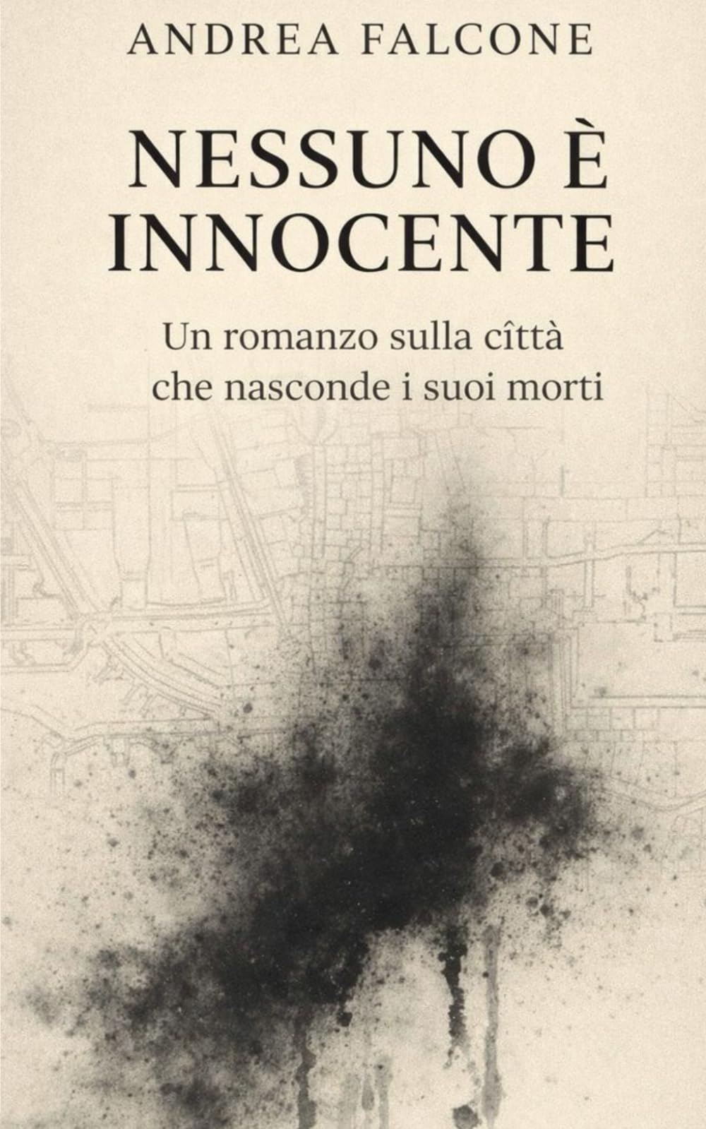 Nessuno è innocente: Un romanzo sulla città che nasconde i suoi morti