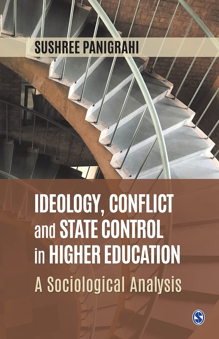Sushree PanigrahiIdeology, Conflict and State Control in Higher Education: A Sociological Analysis