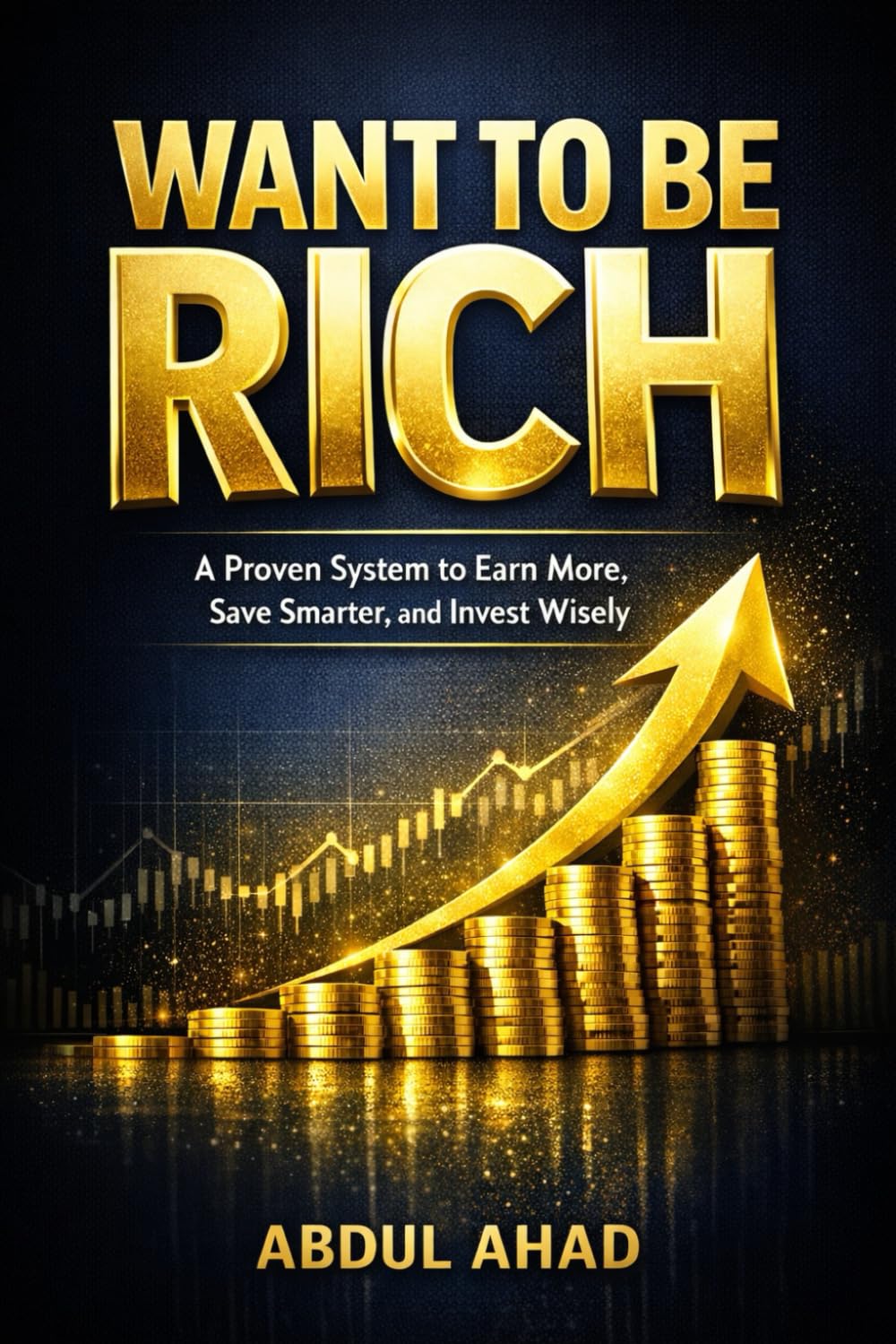 Want to Be Rich: A Proven System to Earn More, Save Smarter, and Invest Wisely