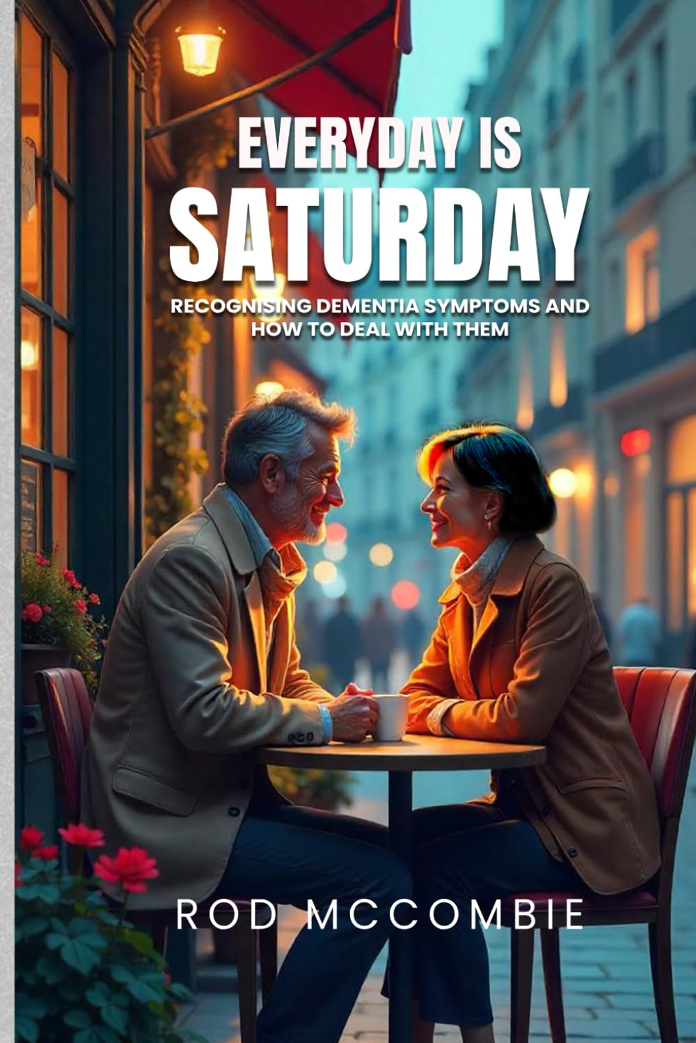 EVERY DAY IS SATURDAY: Recognizing dementia symptoms and how to deal with them