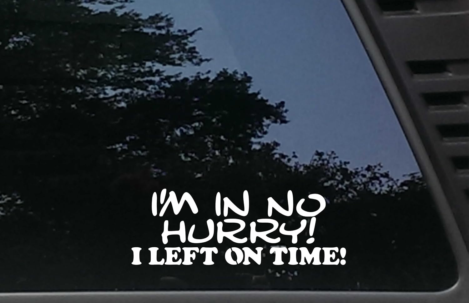 I'm in NO Hurry! I Left ON TIME - 7 3/4" x 2 3/4" Funny die Cut Vinyl Decal/Bumper Sticker for Windows, Cars, JDM, Trucks, Tool Boxes, Boats, laptops - virtually Any Hard, Smooth Surface