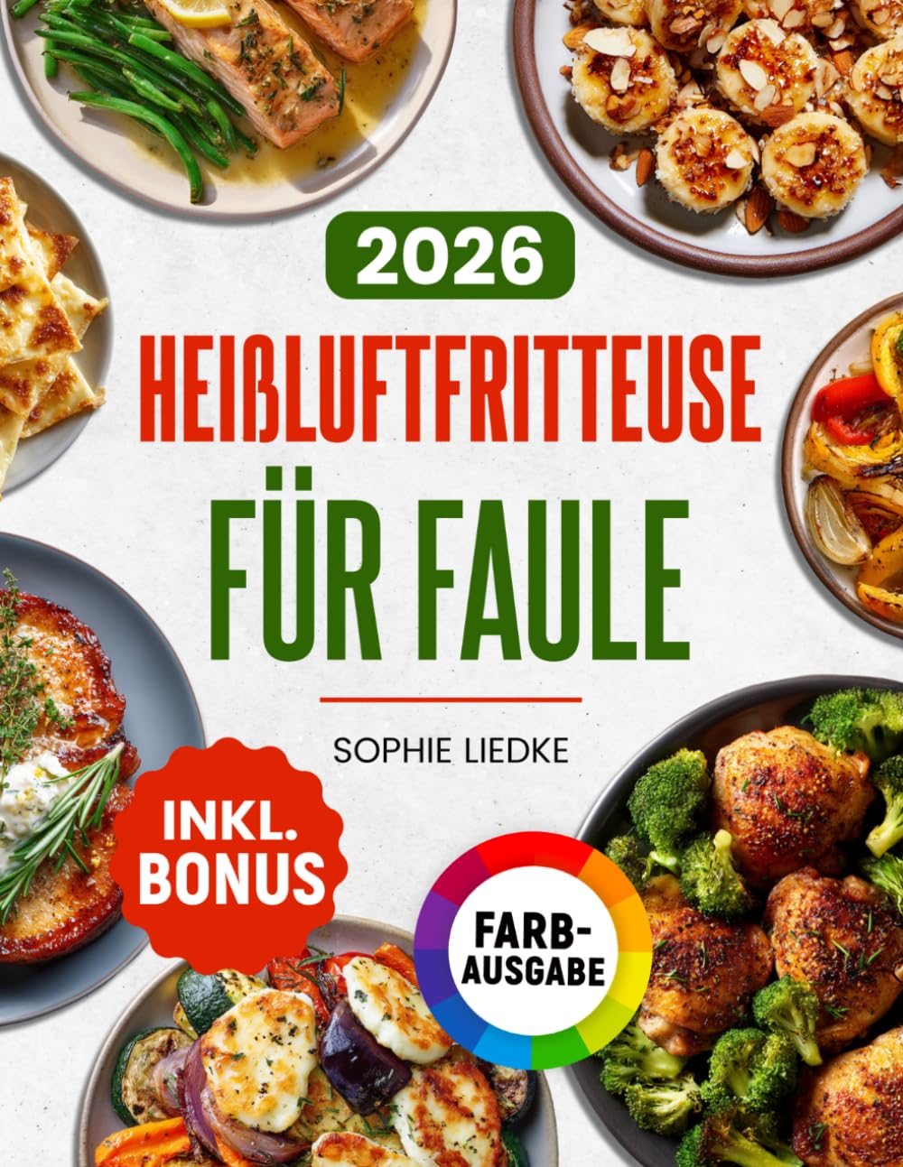 Heißluftfritteuse für Faule: Wenig Aufwand, voller Genuss – das einfache Kochbuch mit knusprigen Rezepten aus maximal 5 Zutaten | ideal für Berufstätige & Singles | inkl. Bonus