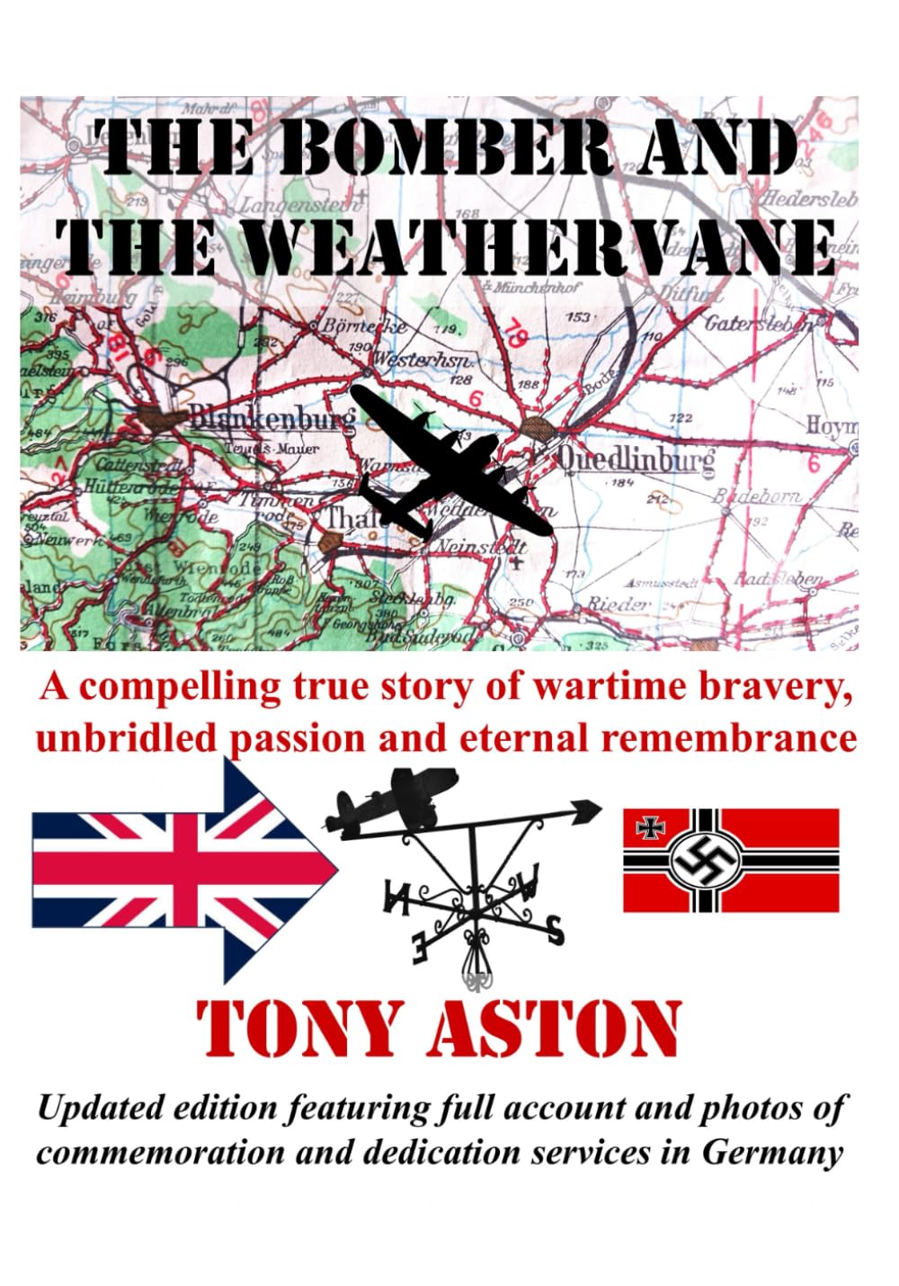 The Bomber and the Weathervane - Updated edition: A compelling true story of wartime bravery, unbridled passion and eternal remembrance
