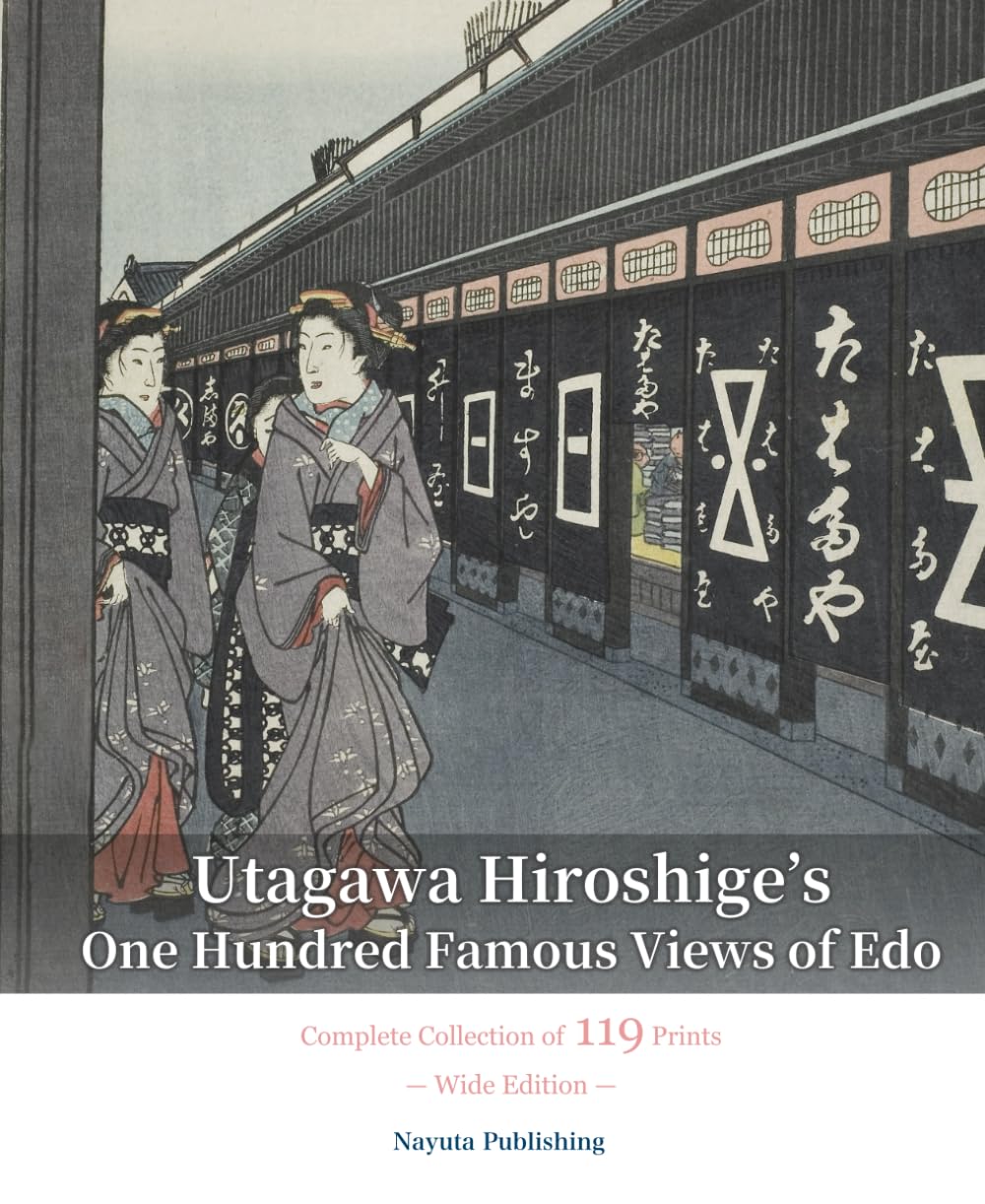 Utagawa Hiroshige’s One Hundred Famous Views of Edo: Complete Collection of 119 Prints — Wide Edition —