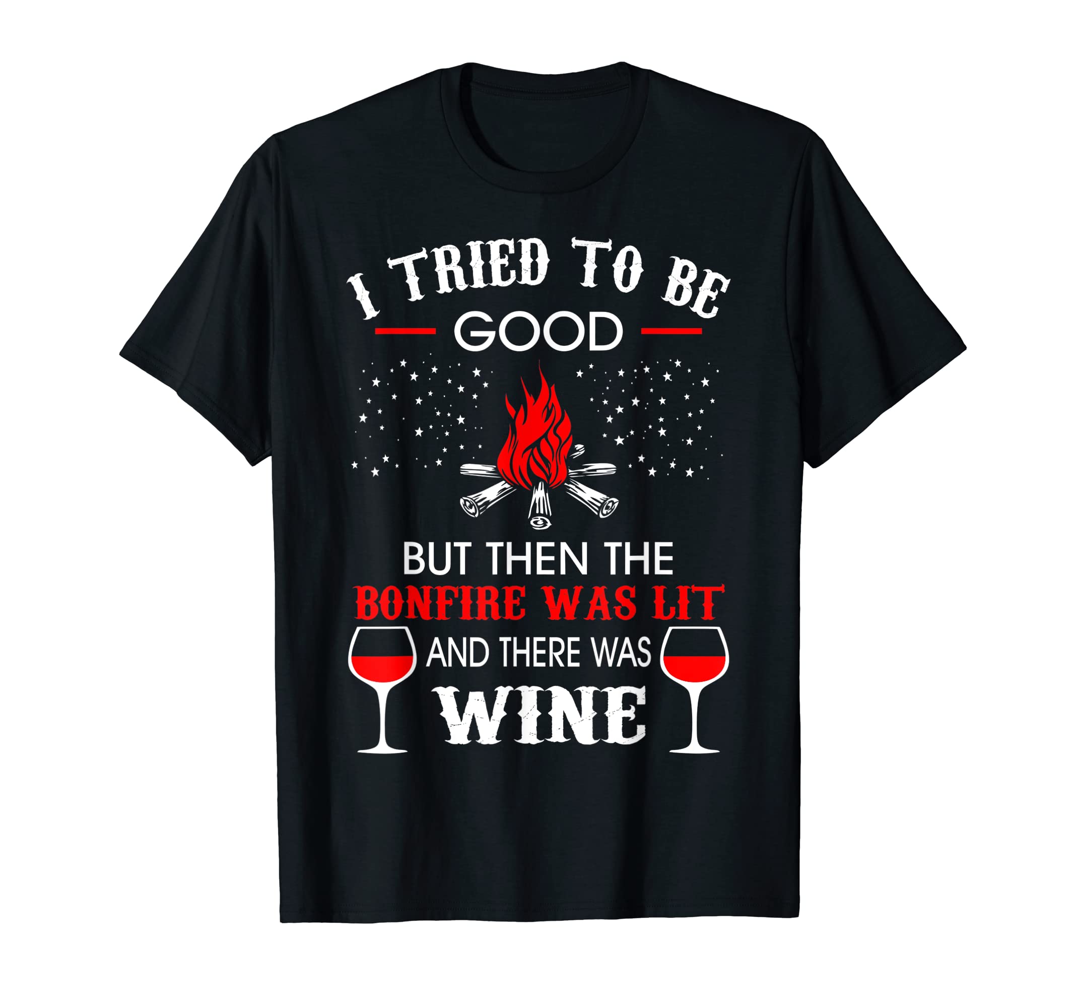 Camping Tried Good Bonfire Was Lit There Was Wine T-shirt T-Shirt