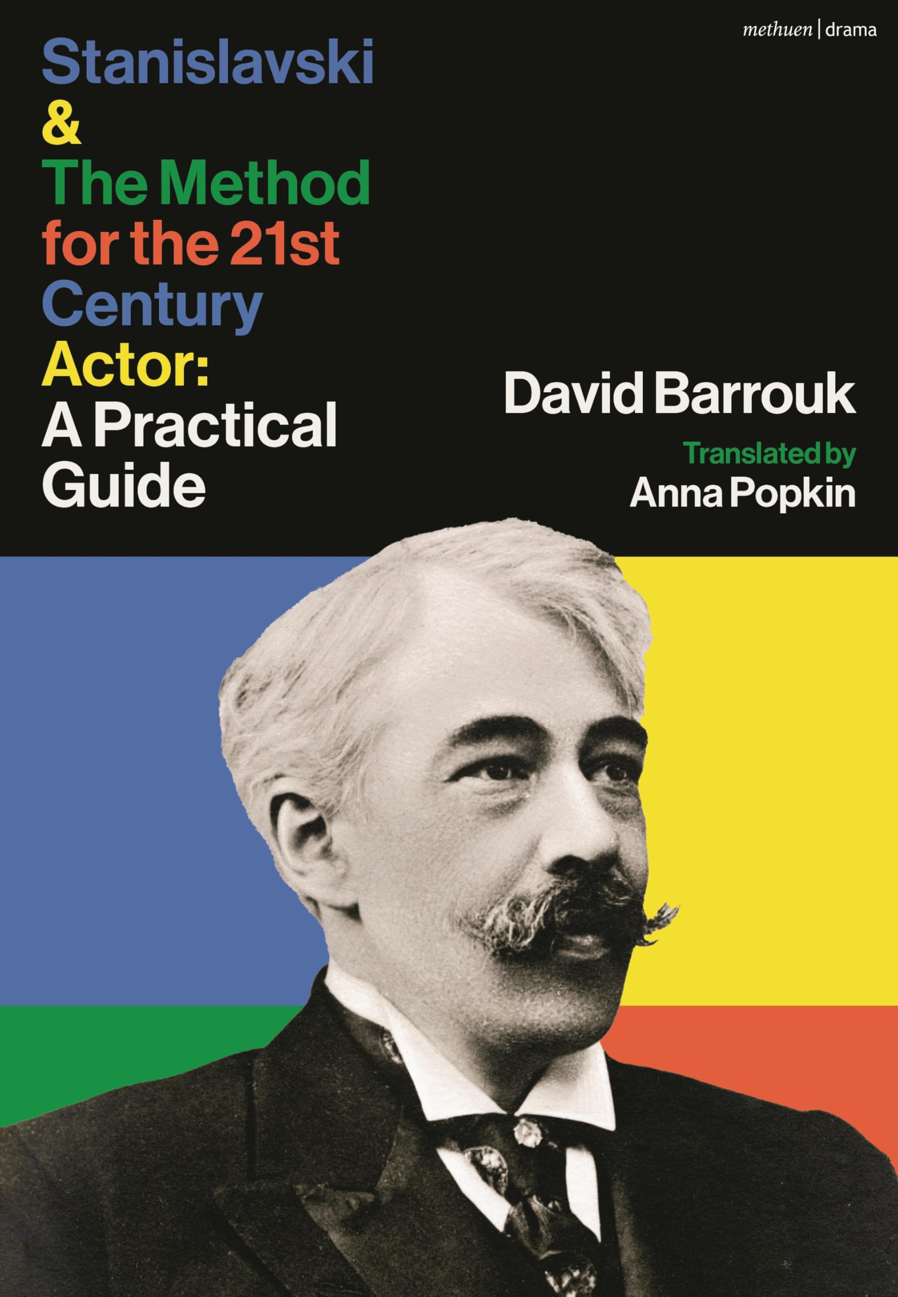 Stanislavski and The Method for the 21st Century Actor: A Practical Guide