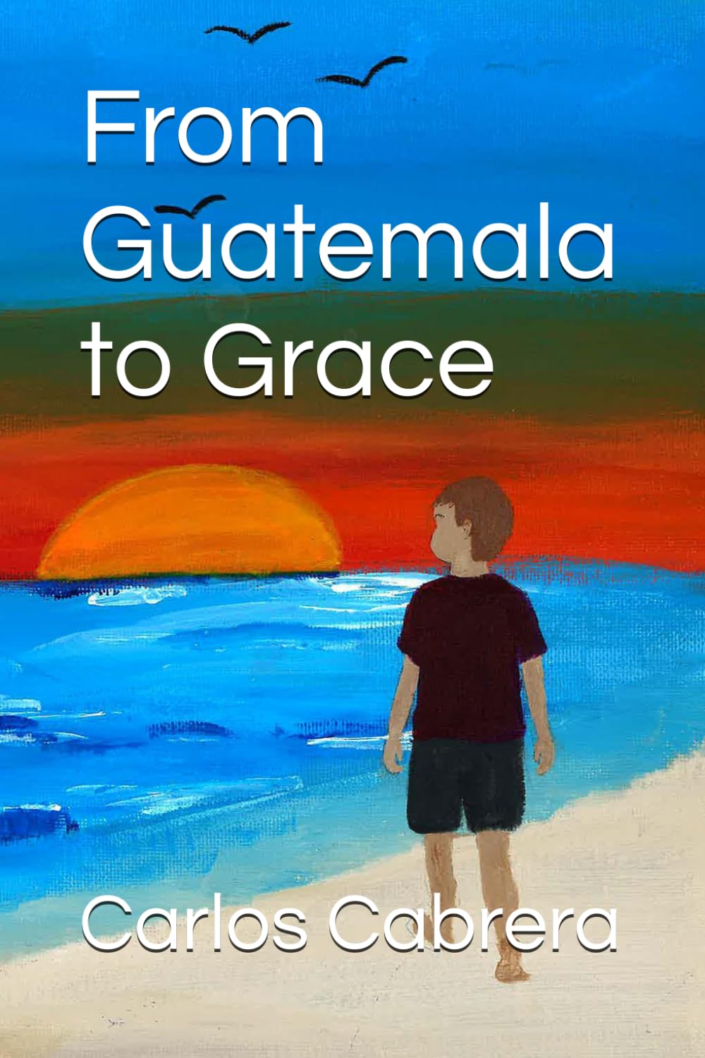 From Guatemala to Grace (From Guatemala to Greatness)