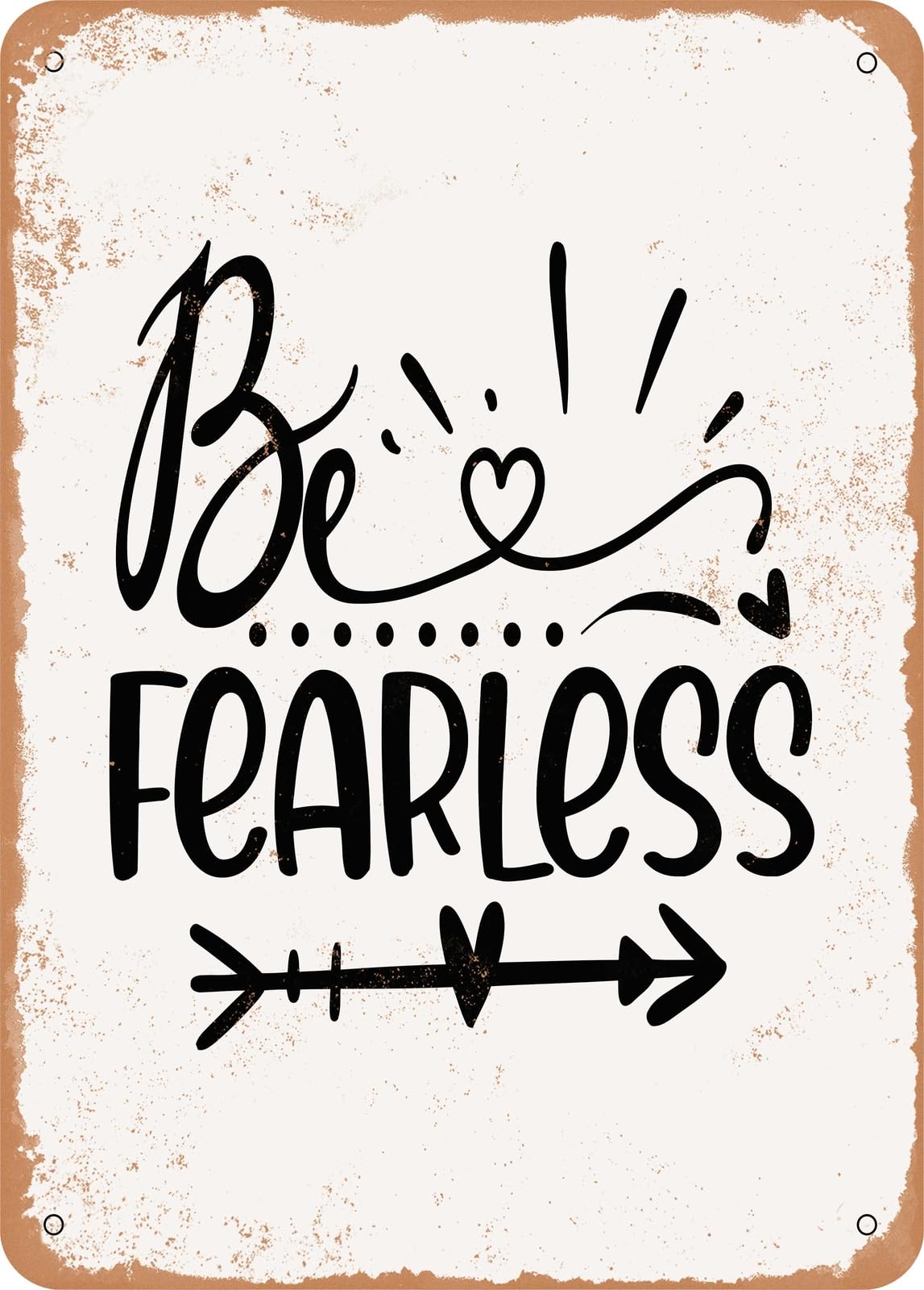 Metal Sign - Be Fearless - 2 - Vintage Rusty Look home decor