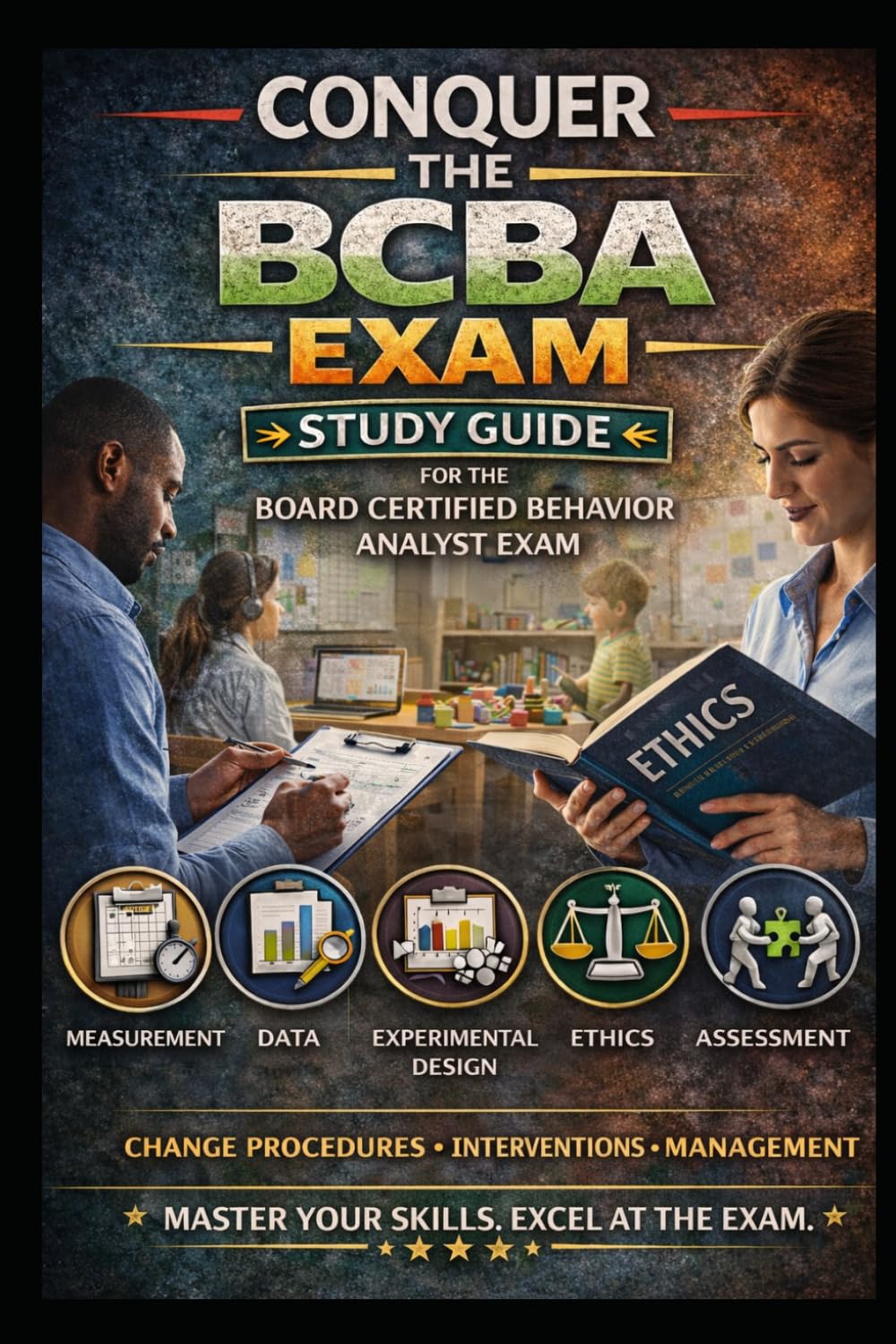 Conquer the BCBA Exam: Study Guide for the Board Certified Behavior Analyst Exam Covering Measurement, Data, Experimental Design, Ethics, Assessment, ... Management (Counseling and Social Work Exams)
