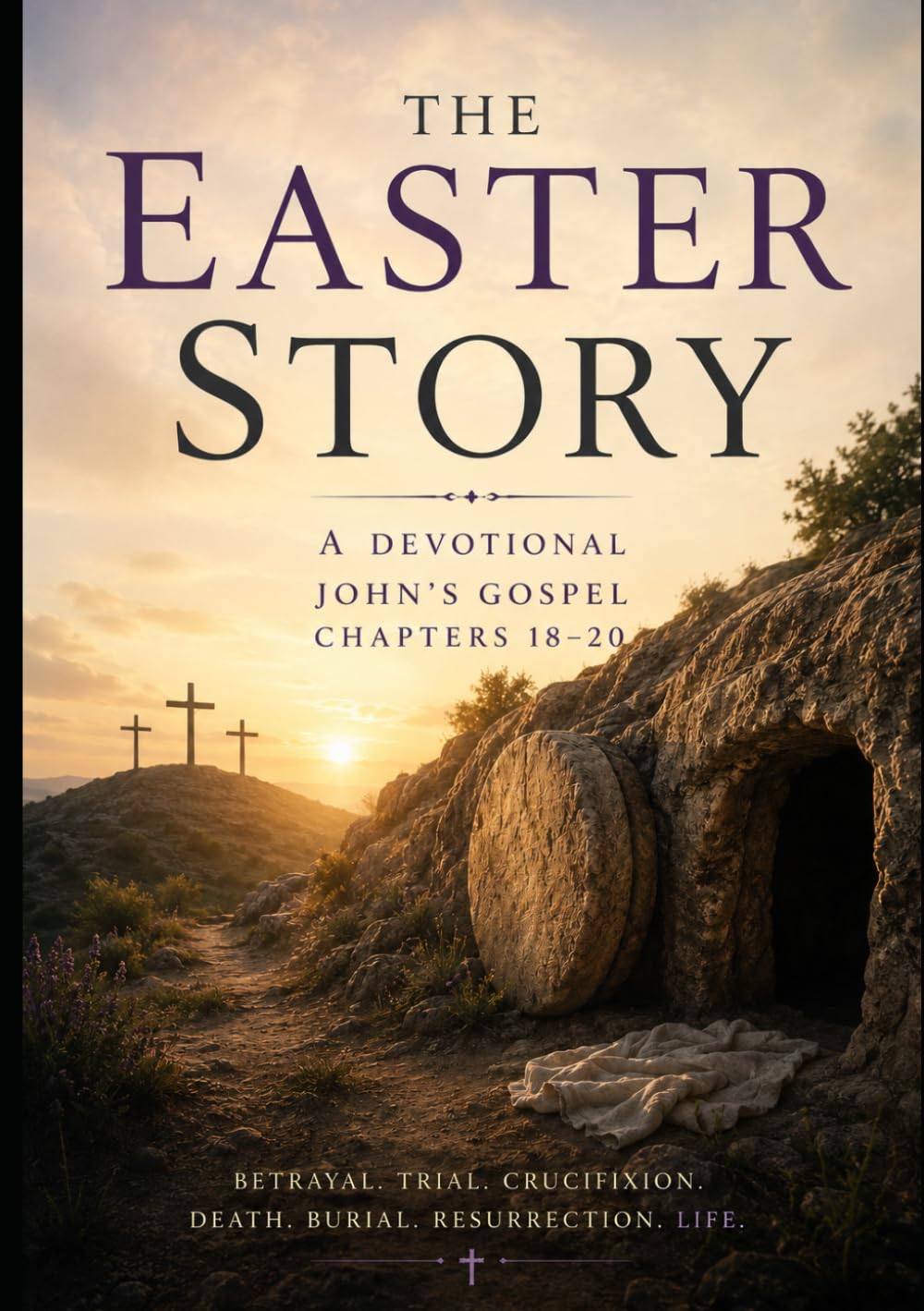 The Easter Story: A Devotional Based on John's Gospel Chapters 18-20