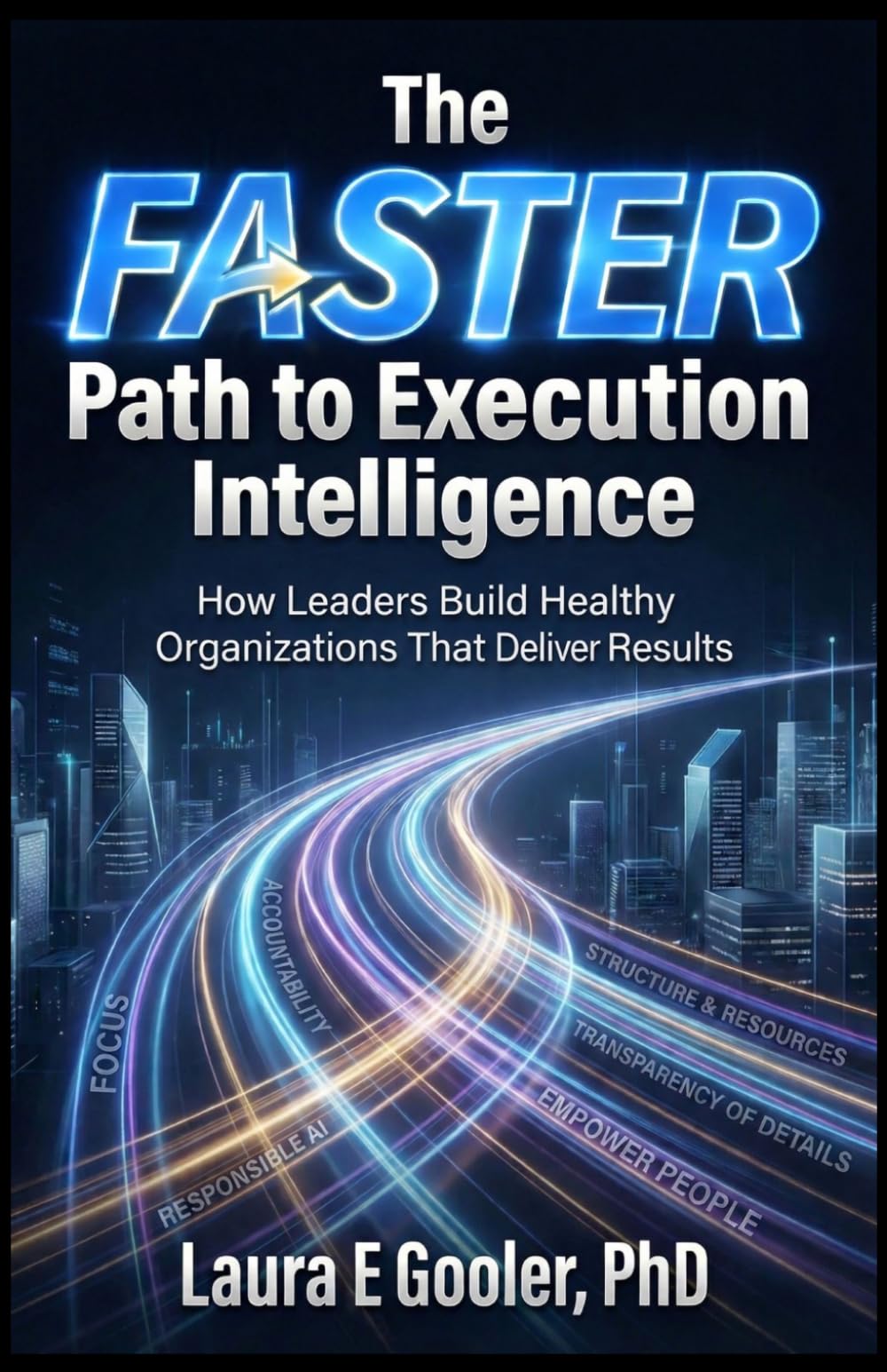 The FASTER Path to Execution Intelligence: How Leaders Build Healthy Organizations That Deliver Results