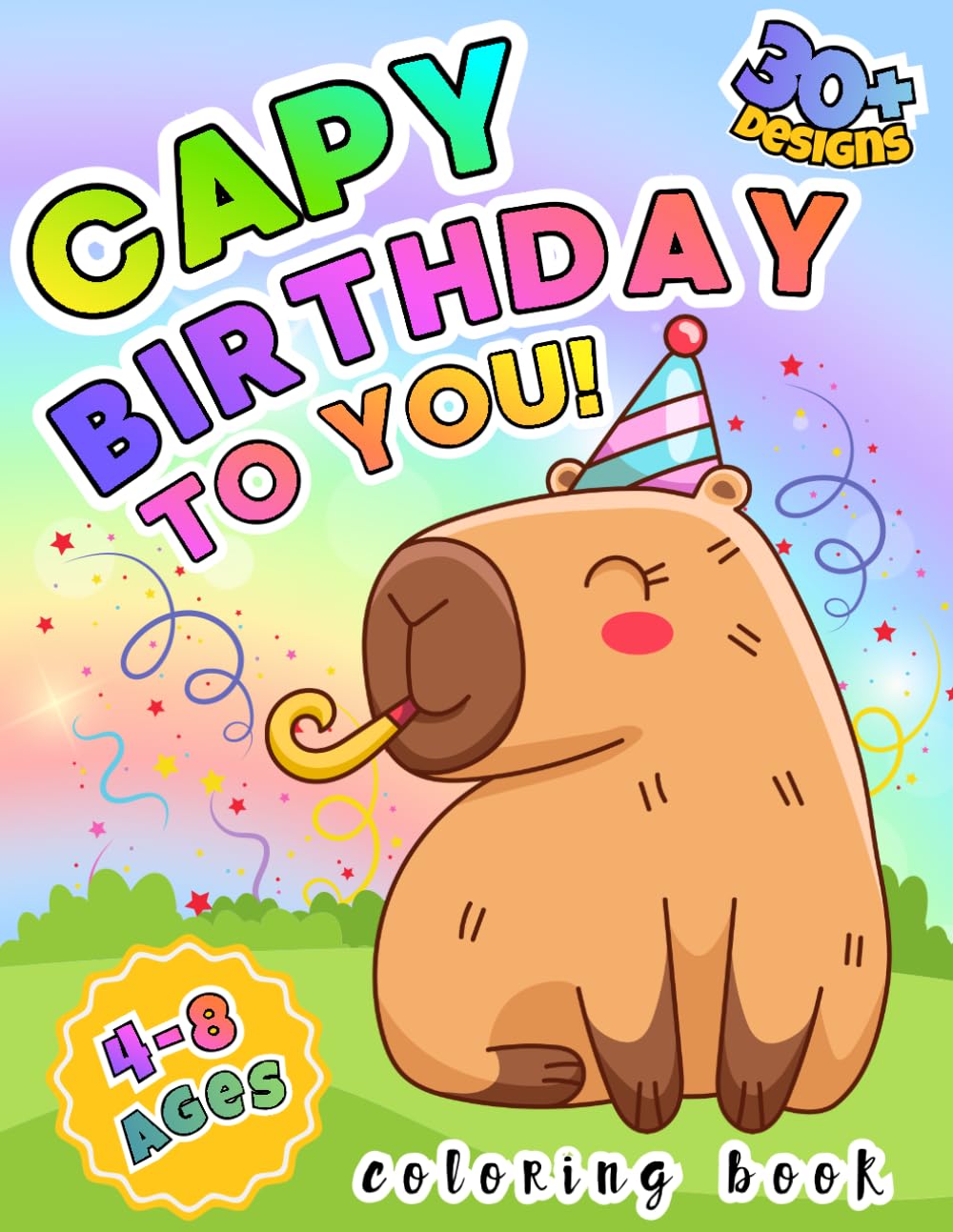 Capy Birthday Coloring Book for Kids Ages 4-8: 30+ Cute Capybara Designs | Easy & Bold Birthday Coloring Pages | Fun Gift for Boys & Girls