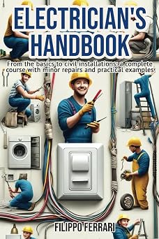 Electricians Handbook The ideal companion for every technician "From the basics to civil installations a complete course with minor repairs and practical examples."