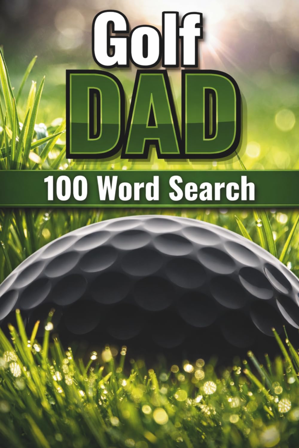 Golf Dad Word Search: 100 Themed puzzles with full solutions for dads, grandpas, and Father's Day (Puzzle and Activity Books for Men)