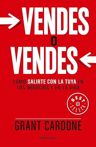 Vendes o vendes: Cómo salirte con la tuya en los negocios y en la vida / Sell orBe Sold (Spanish Edition)