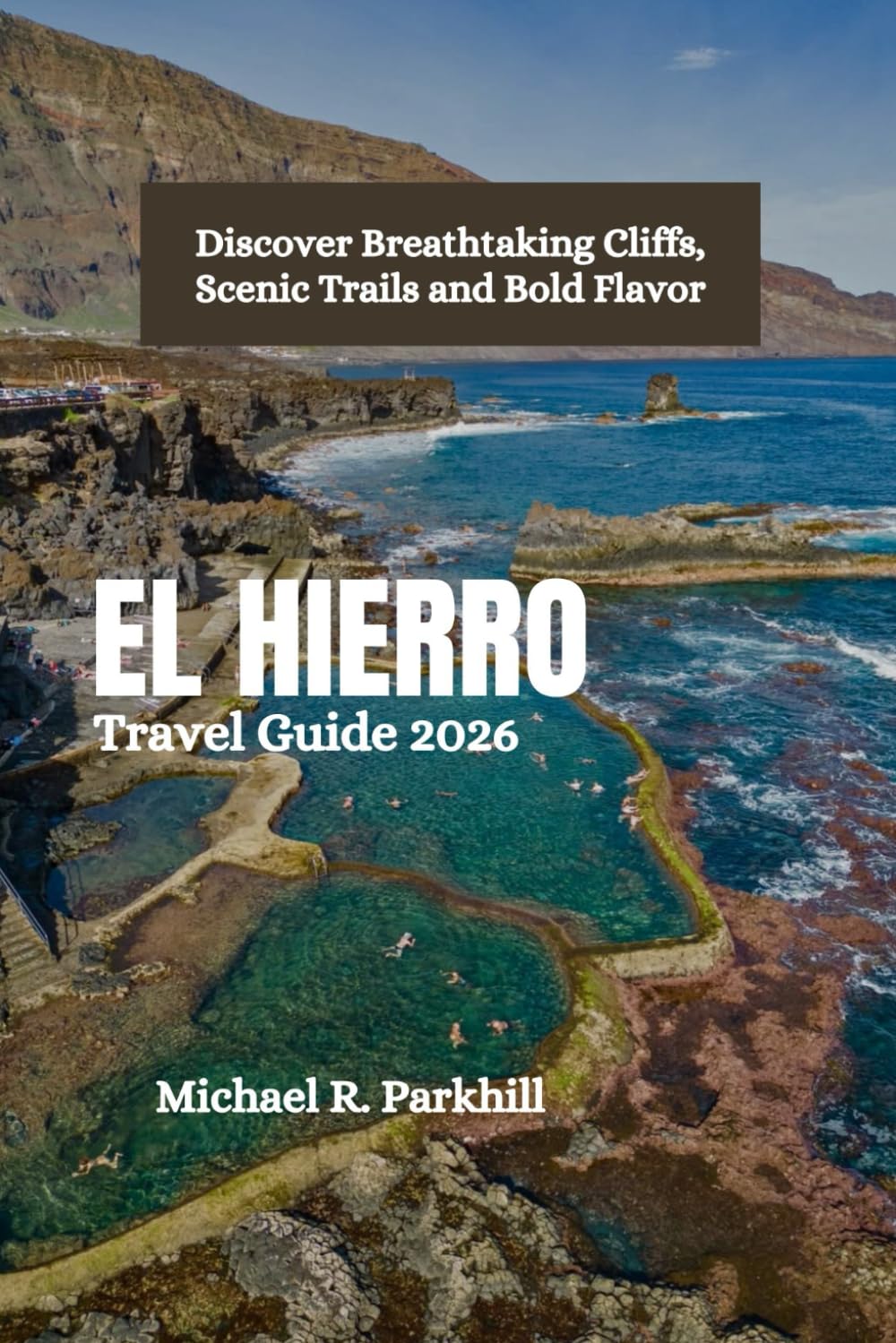 EL HIERRO Travel Guide 2026: Discover Breathtaking Cliffs, Scenic Trails and Bold Flavor