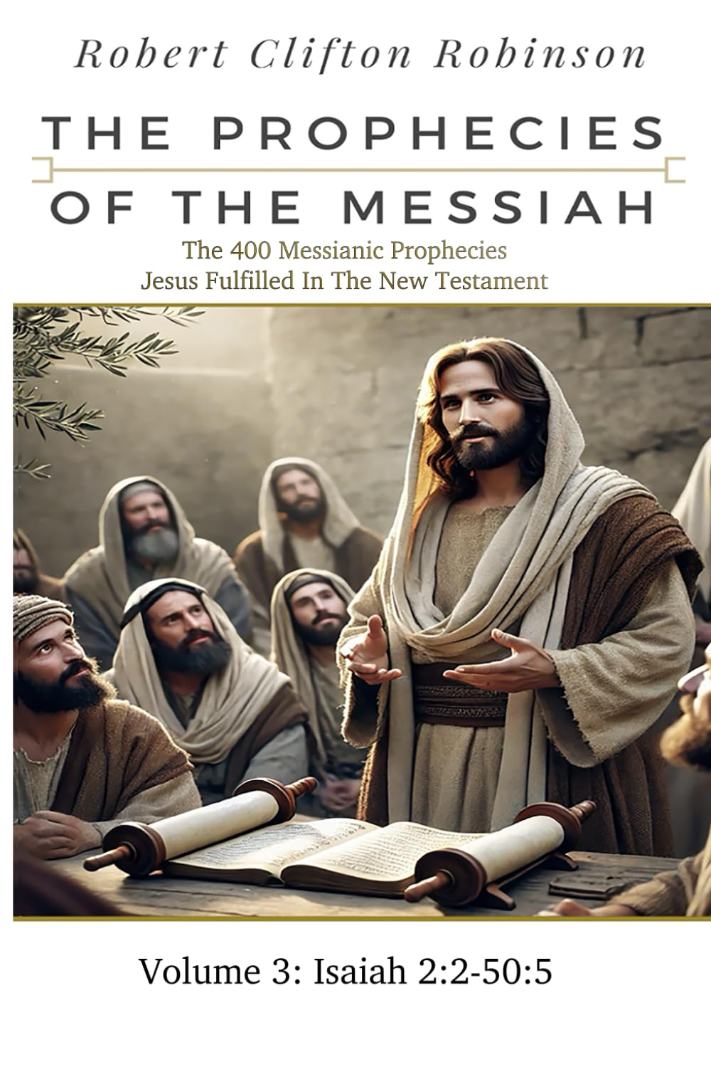 The Prophecies Of The Messiah: Volume 3, Isaiah 2:2-50:5: The 400 Messianic Prophecies Jesus Fulfilled In The New Testament (The Prophecies of the Messiah Seven Volume Series)