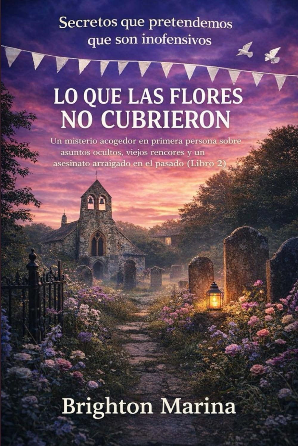 LO QUE LAS FLORES NO CUBRIERON: Un misterio acogedor en primera persona sobre asuntos ocultos, viejos rencores y un asesinato arraigado en el pasado ... que pretendemos que son inofensivos)