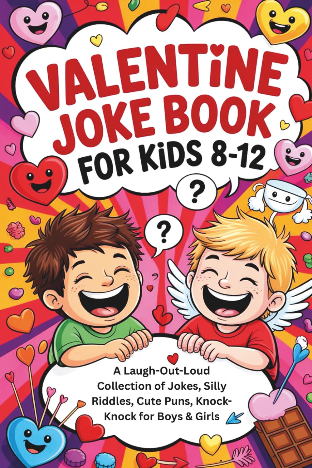 Valentine Joke Book for Kids 8-12: A Laugh-Out-Loud Collection of Jokes, Silly Riddles, Cute Puns, Knock-Knock for Boys & Girls