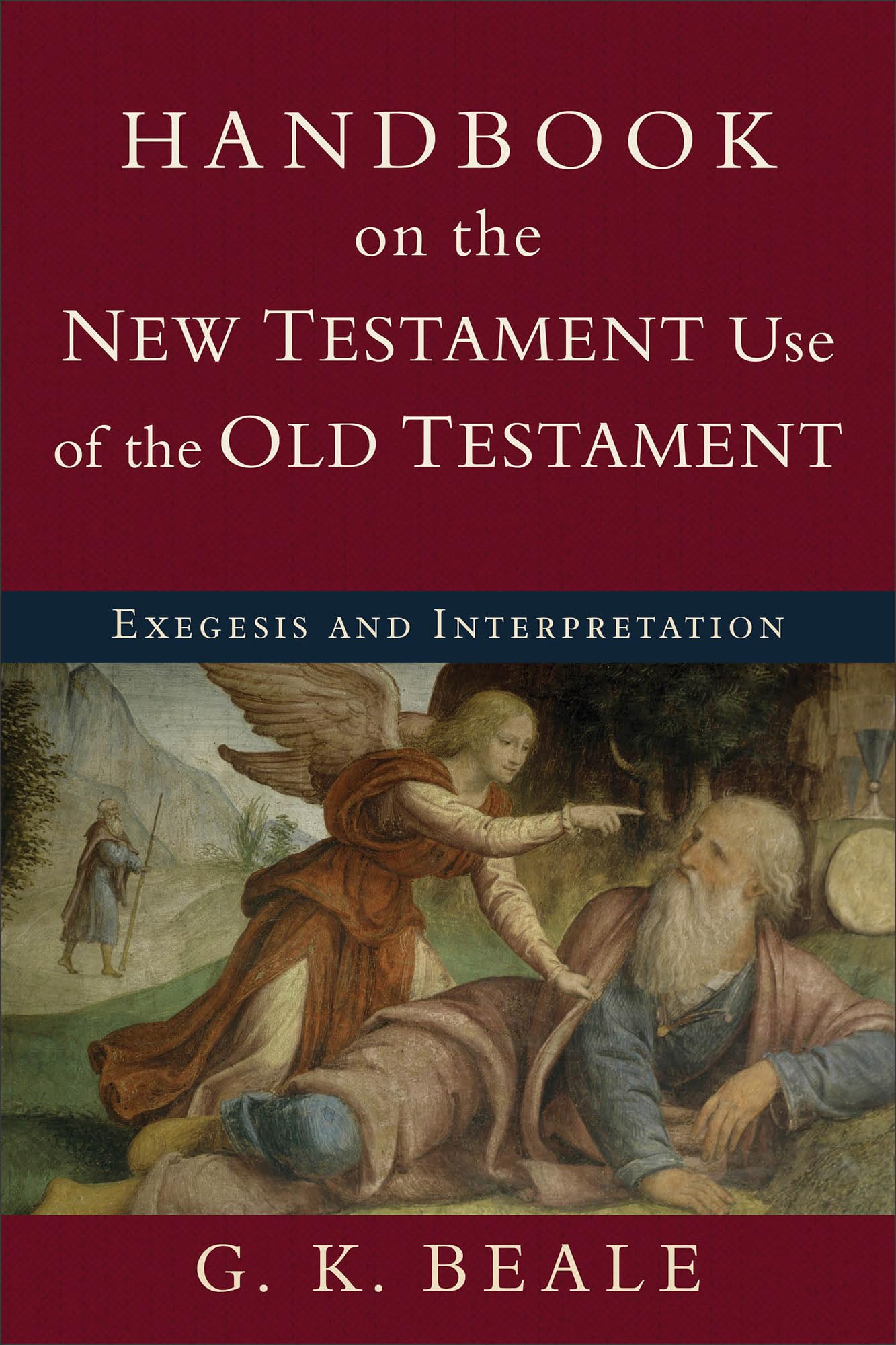 Handbook on the New Testament Use of the Old Testament: Exegesis And Interpretation