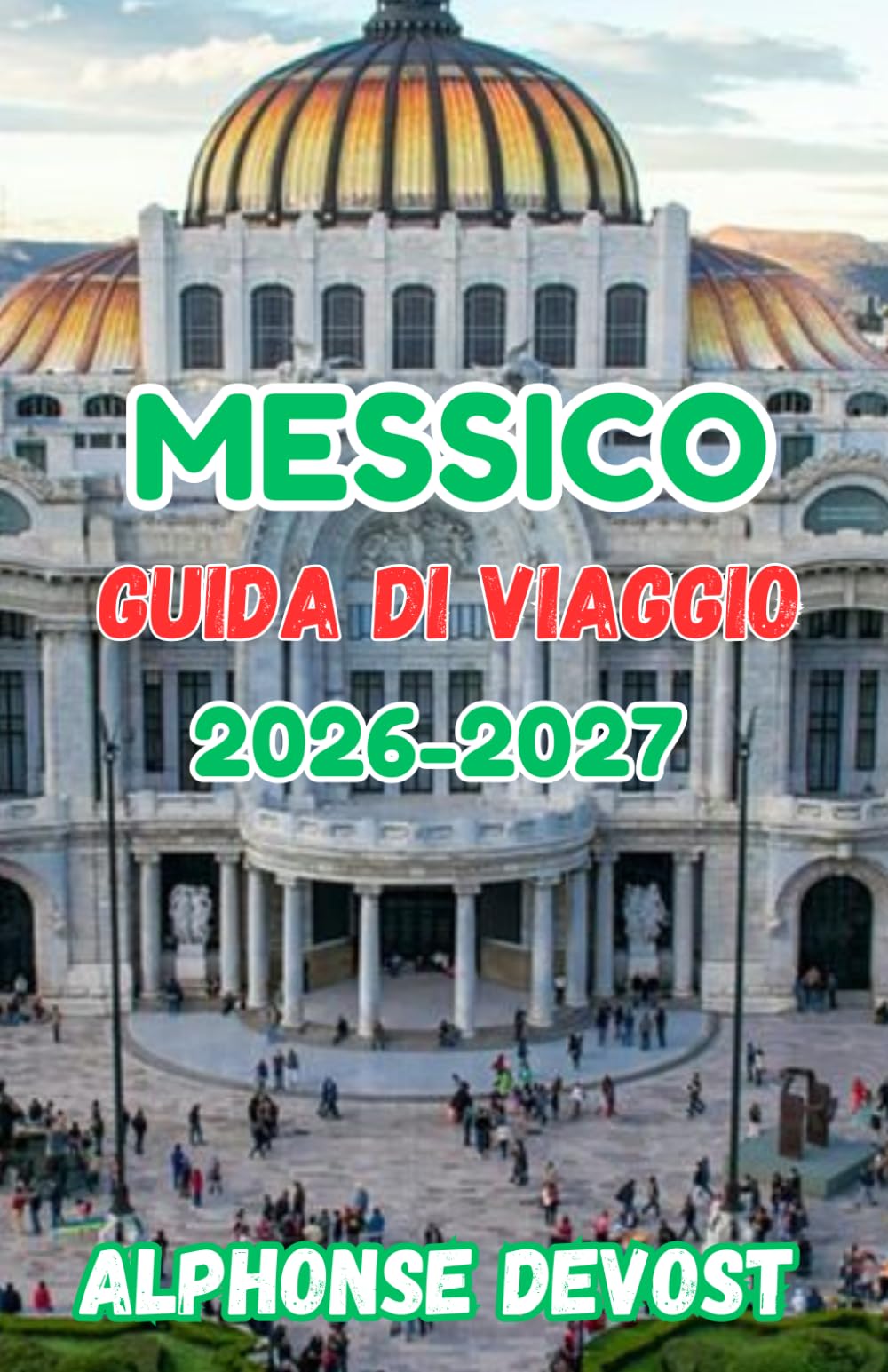 Messico Guida di viaggio 2026-2027: Esperienze autentiche, approfondimenti locali e profondità culturale.