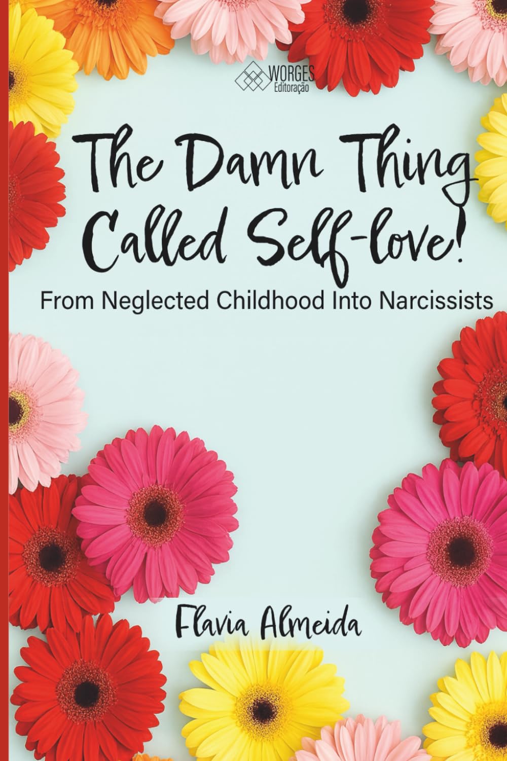 The Damn Thing Called Self-love!: From Neglected Childhood Into Narcissists