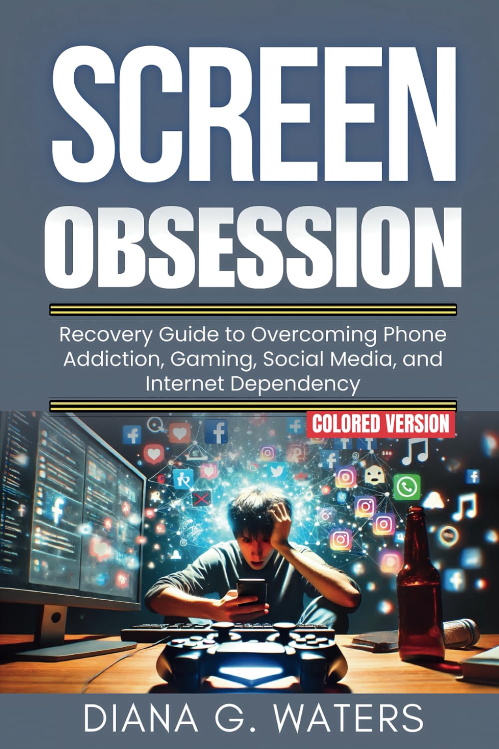 Screen Obsession: Recovery Guide to Overcoming Phone Addiction, Gaming, Social Media, and Internet Dependency (Common Addictions and Recovery Guide)