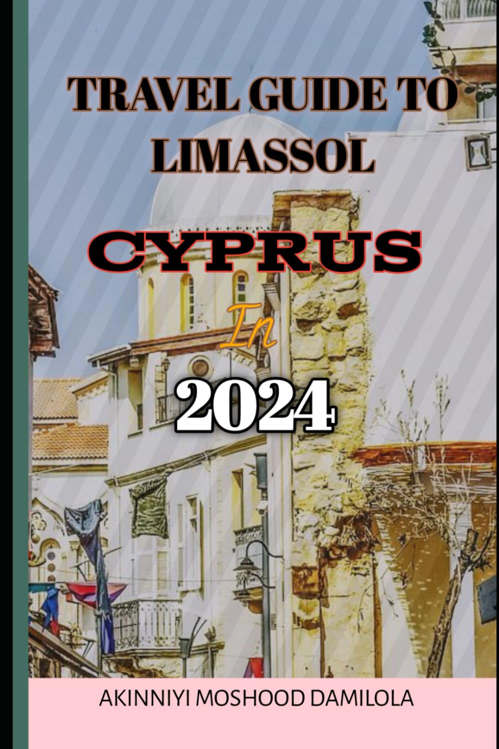 Travel Guide to Limassol, Cyprus 2024 (The Ultimate Travel Guide Series)