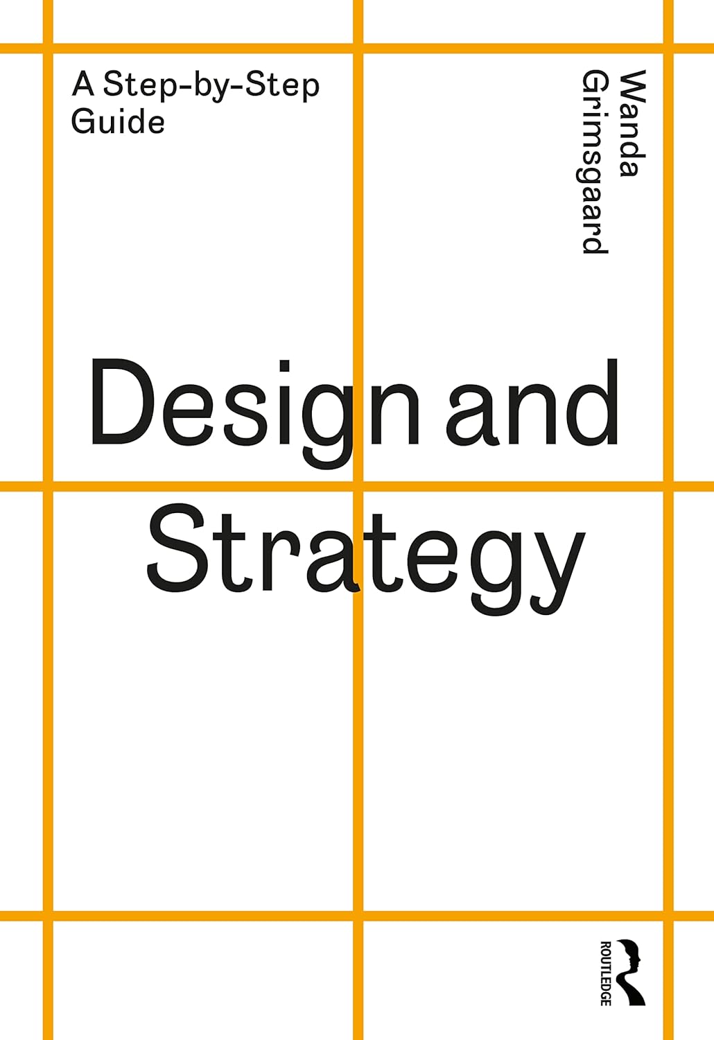 Design and Strategy: A Step-by-Step Guide      1st Edition