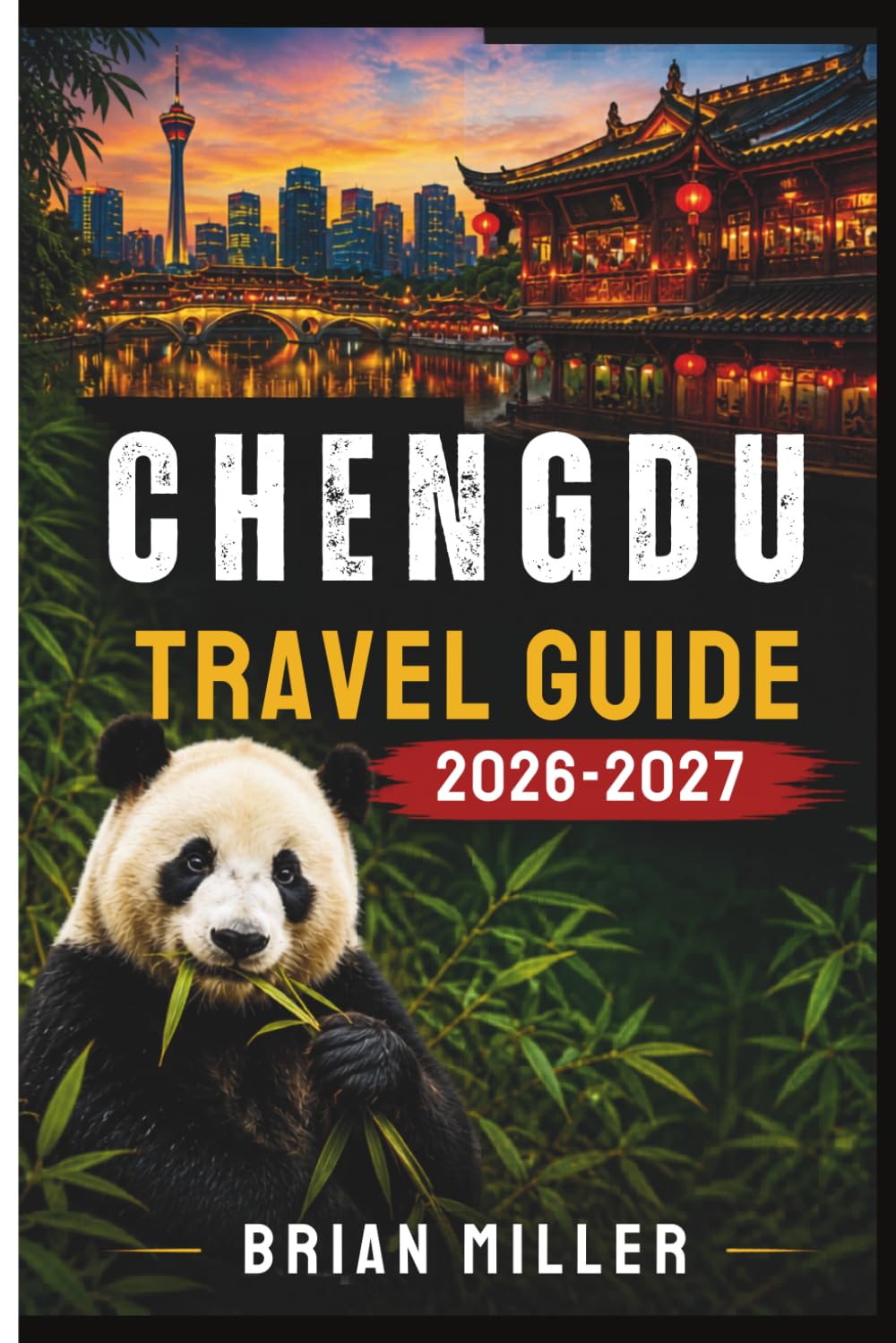 Chengdu Travel Guide 2026-2027: Explore the Giant Panda Base, Jinli Ancient Street, Wuhou Shrine, Sanxingdui Museum, Dujiangyan Irrigation System, ... Sichuan Hot Pot, and Tea House Culture