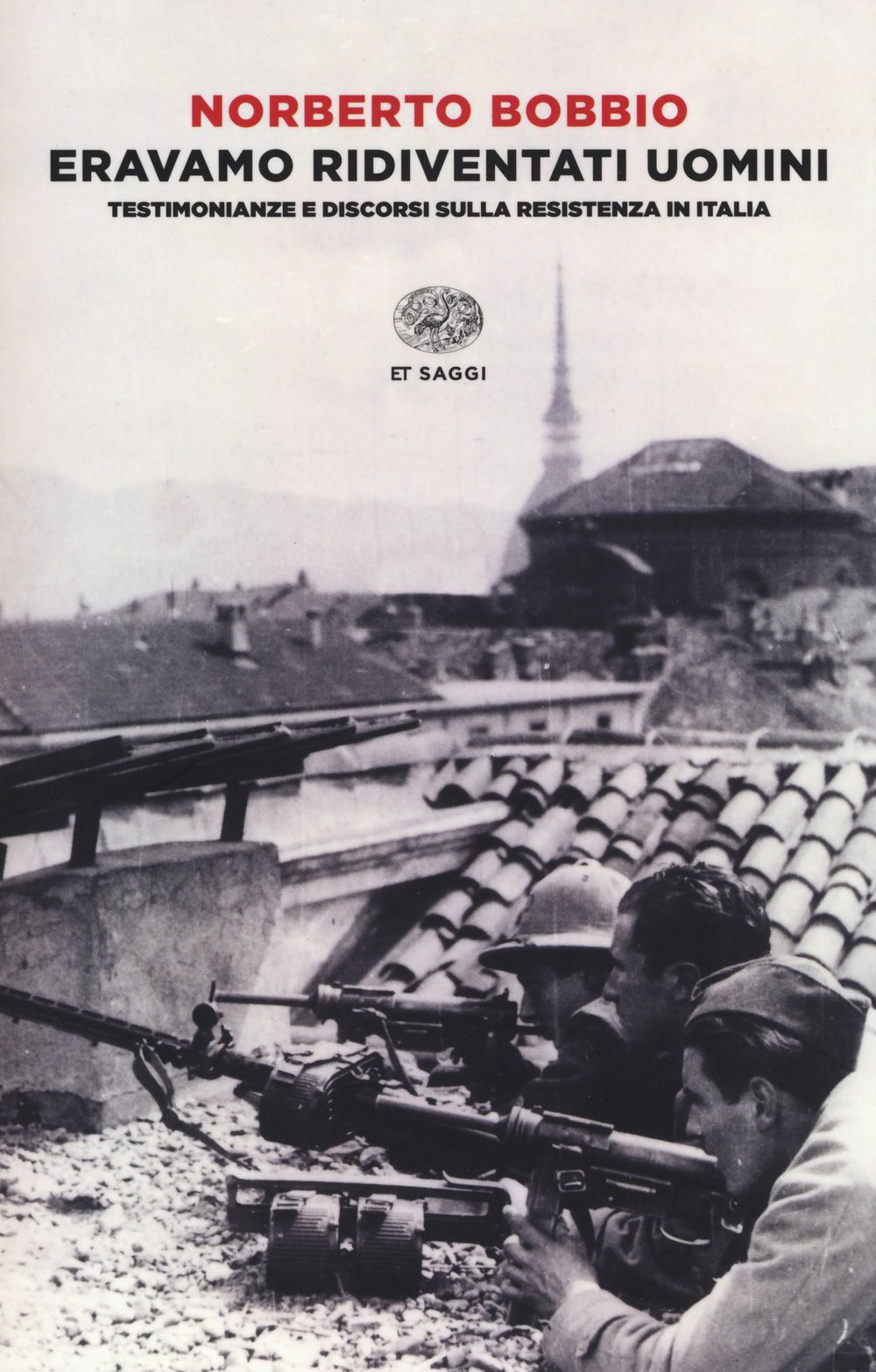 Eravamo ridiventati uomini. Testimonianze e discorsi sulla Resistenza in Italia (1955-​1999)