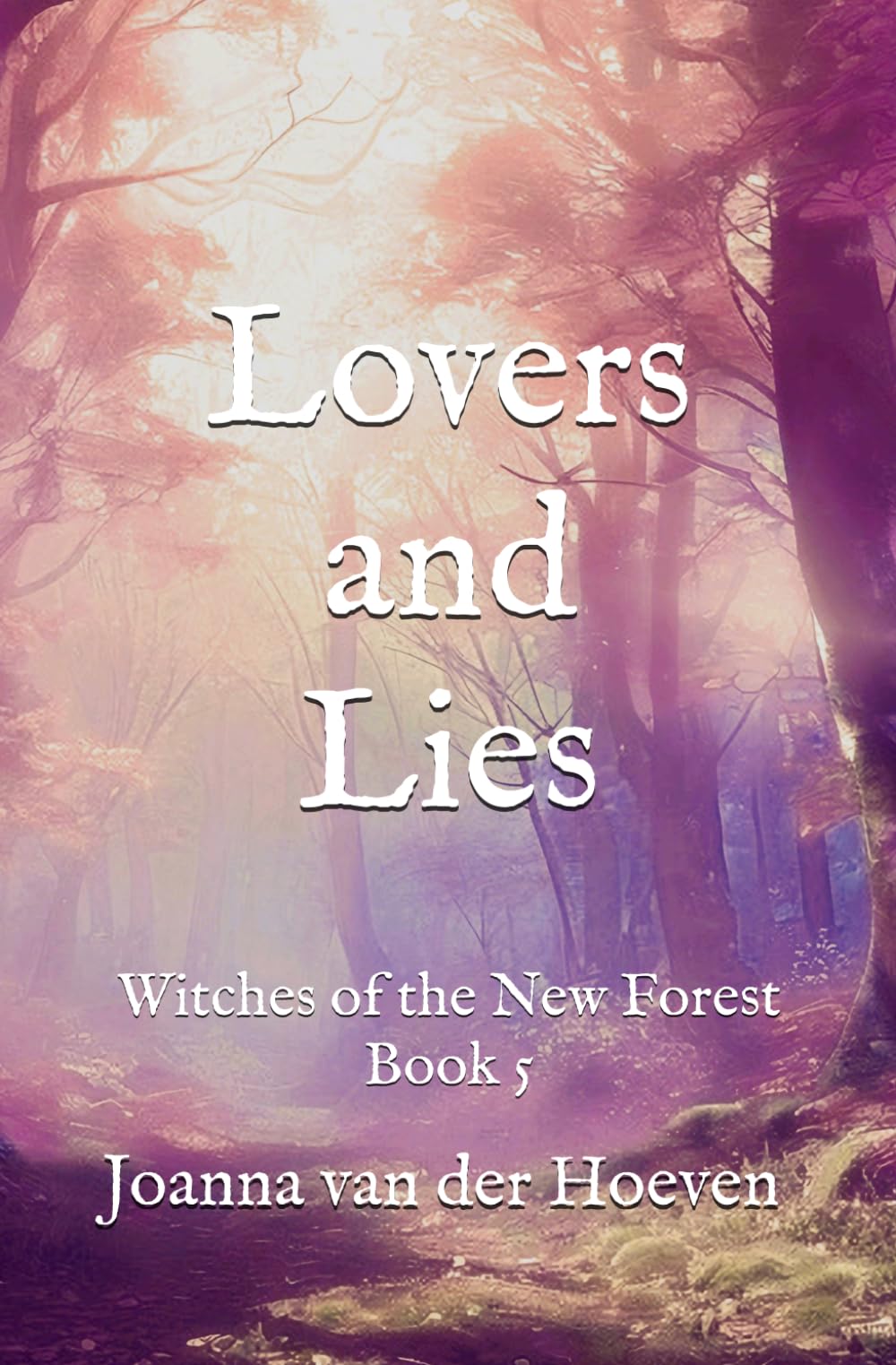 Lovers and Lies (Witches of the New Forest, Book 5): An Exciting Paranormal Romance and Ghostly Mystery With a Small-Town Setting and a Feisty Heroine Coming Into Her Own Power