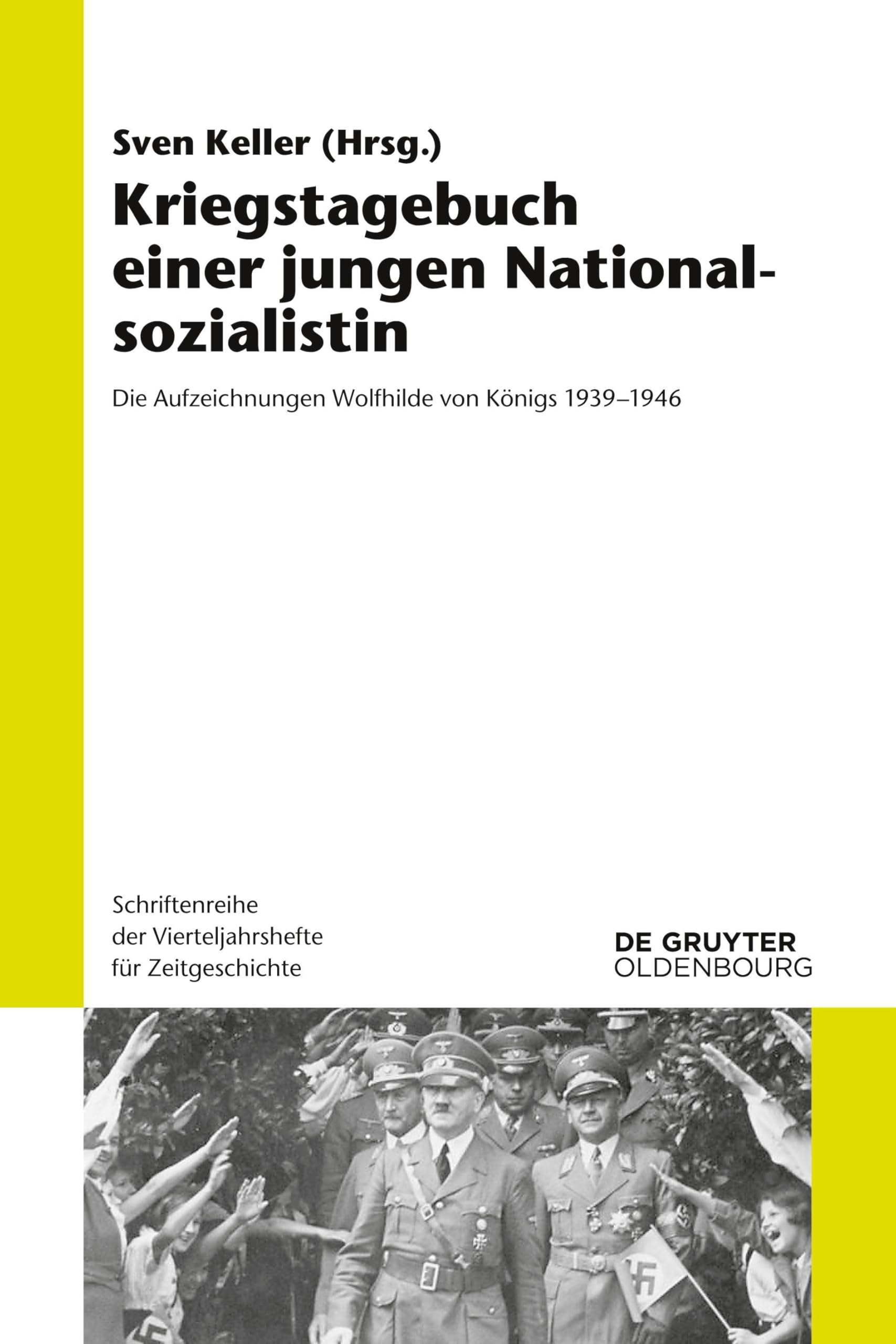 Kriegstagebuch einer jungen Nationalsozialistin: Die Aufzeichnungen Wolfhilde Von Königs 1939-1946: 111 (Schriftenreihe Der Vierteljahrshefte Für Zeitgeschichte)