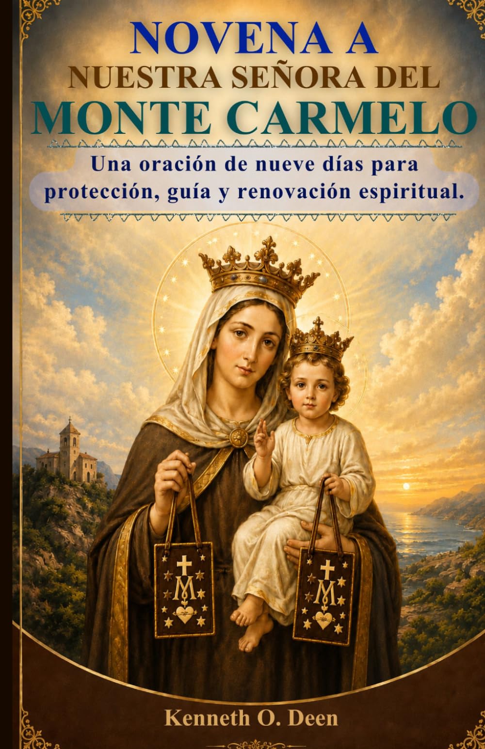 NOVENA A NUESTRA SEÑORA DEL MONTE CARMELO: Una oración de nueve días para protección, guía y renovación espiritual.