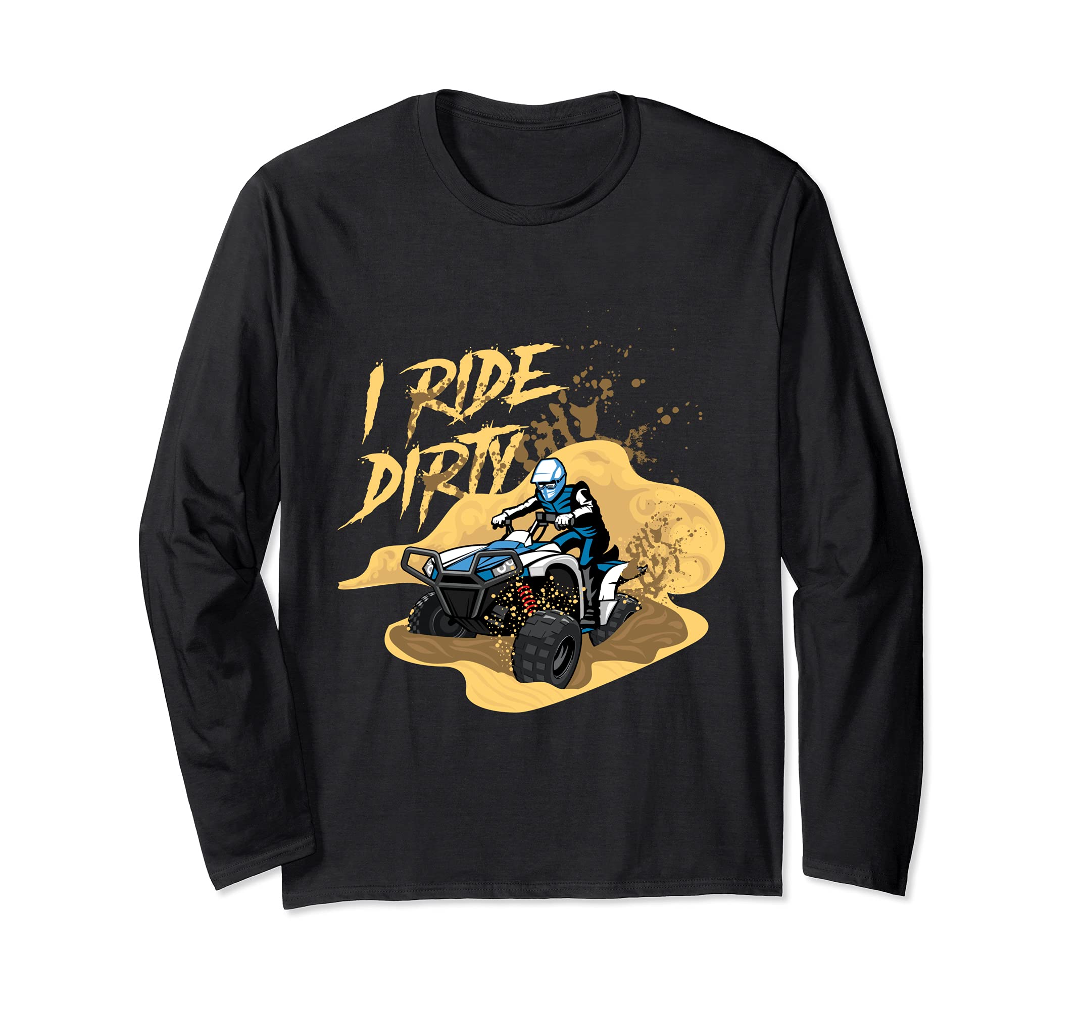 I Ride Dirty Quad Offroad Terrain Vehicle Mud Rider Long Sleeve T-Shirt