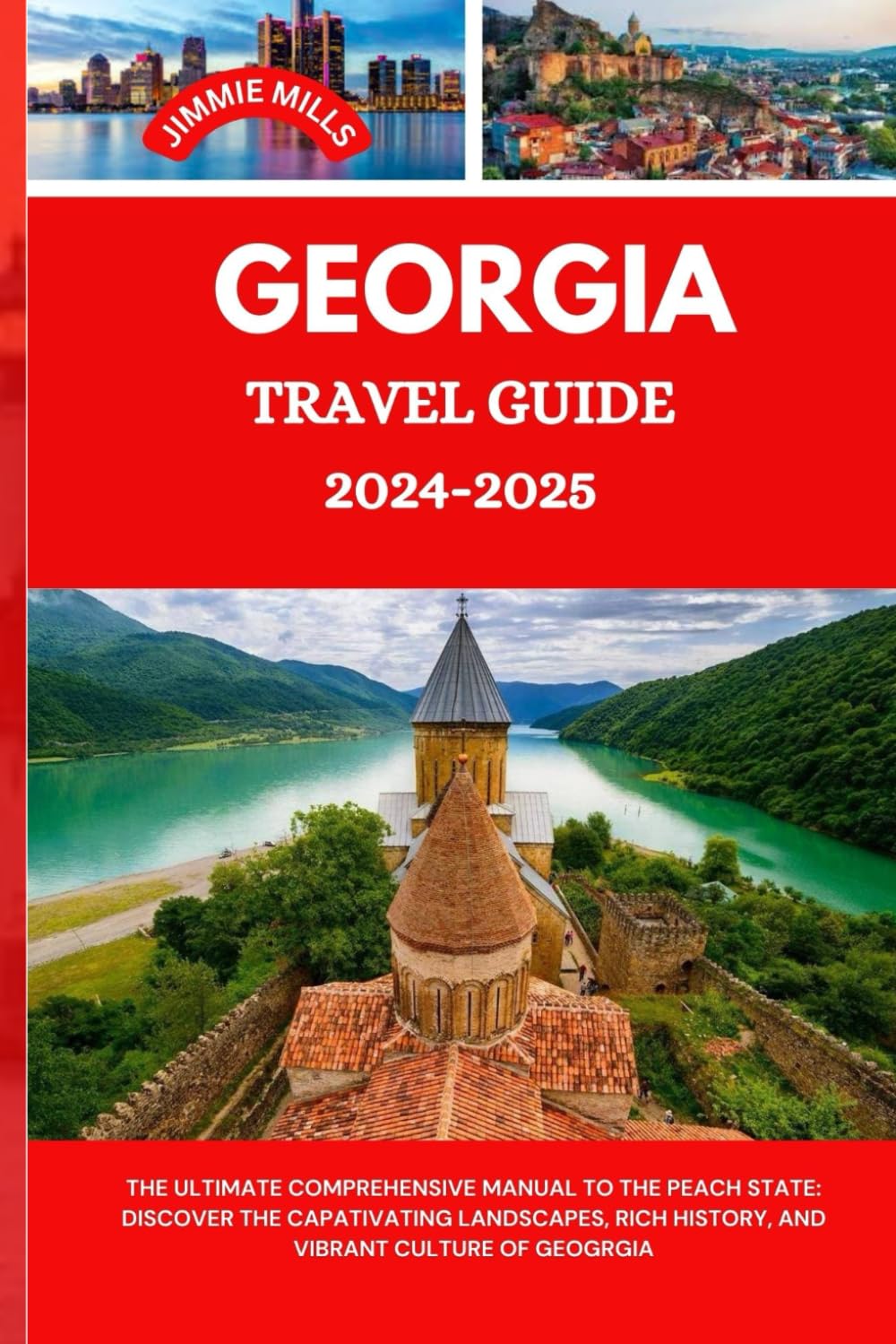 GEORGIA TRAVEL GUIDE 2024-2025: THE ULTIMATE COMPREHENSIVE MANUAL TO THE PEACH STATE: DISCOVER THE CAPATIVATING LANDSCAPES, RICH HISTORY, AND VIBRANT CULTURE OF GEOGRGIA