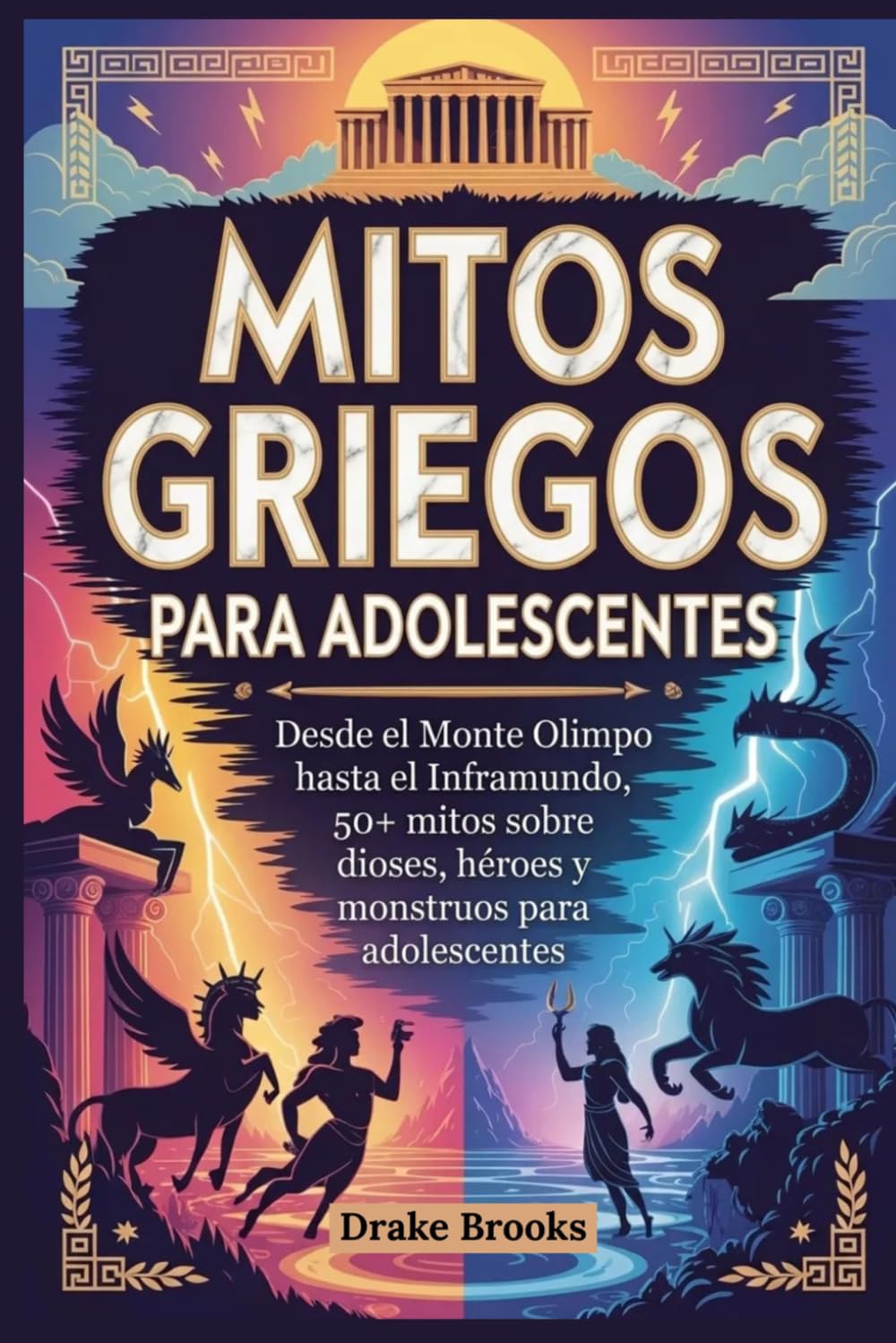 Mitos griegos para adolescentes: Desde el Monte Olimpo hasta el Inframundo, 50+ mitos sobre dioses, héroes y monstruos para adolescents