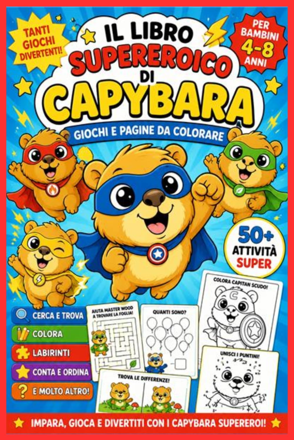 Super Capibara – Libro da Colorare per Bambini: Super Capybara – Libro da Colorare e Attività per Bambini | Giochi Educativi, Labirinti, Unisci i Puntini, Trova l’Intruso | Età 4-8 Anni