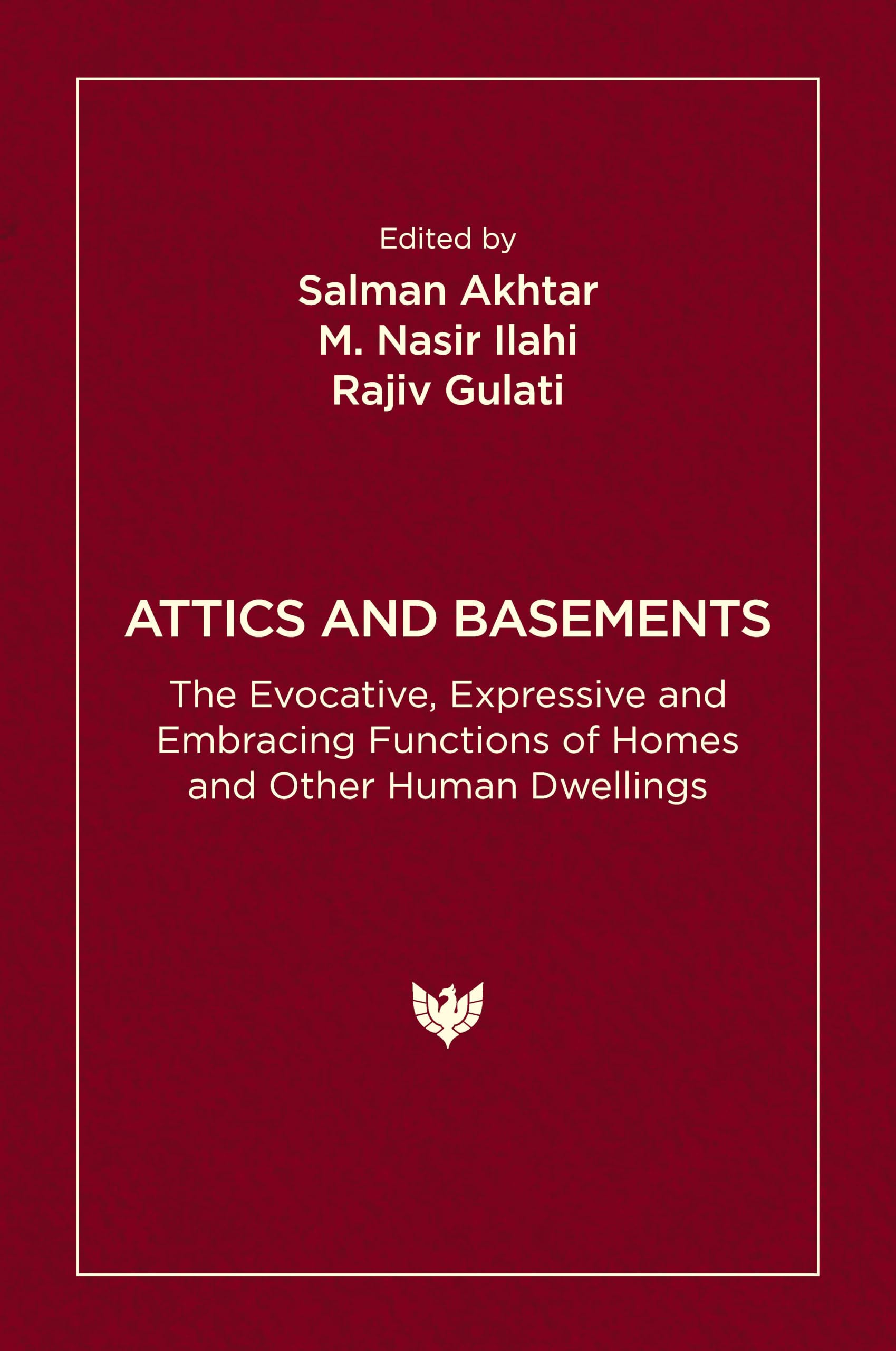 Attics and Basements: The Evocative, Expressive and Embracing Functions of Homes and Other Human Dwellings