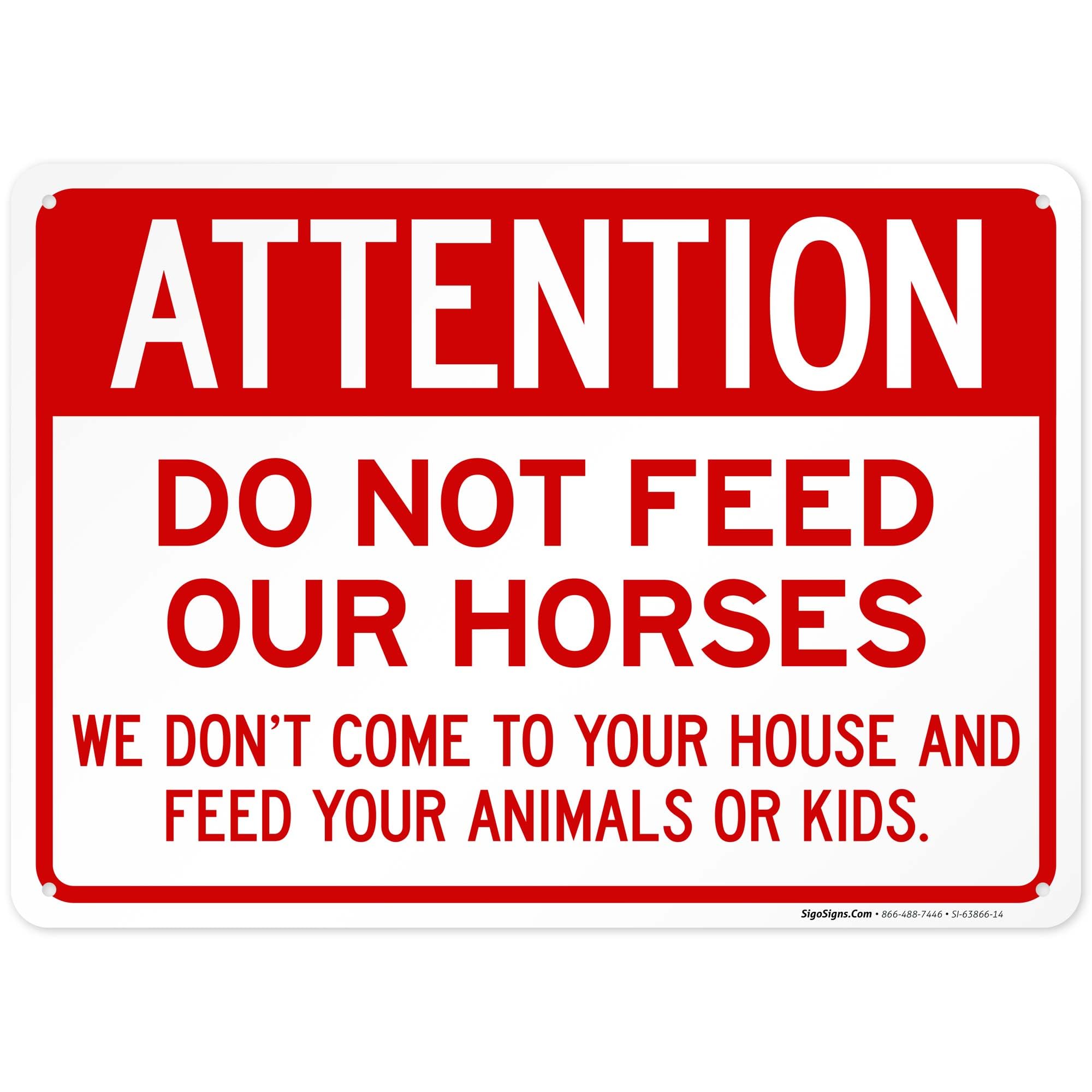 Attention Do Not Feed Our Horses We Don't Come to Your House Sign, 10x14 Inches, Rust Free .040 Aluminum, Fade Resistant, Made in USA