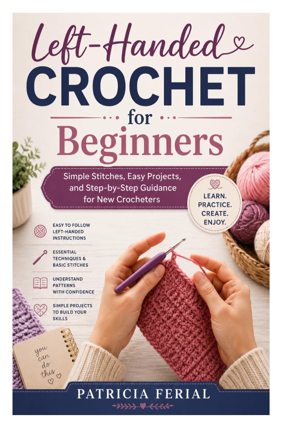 Left-Handed Crochet for Beginners: Simple Stitches, Easy Projects, and Step-by-Step Guidance for New Crocheters